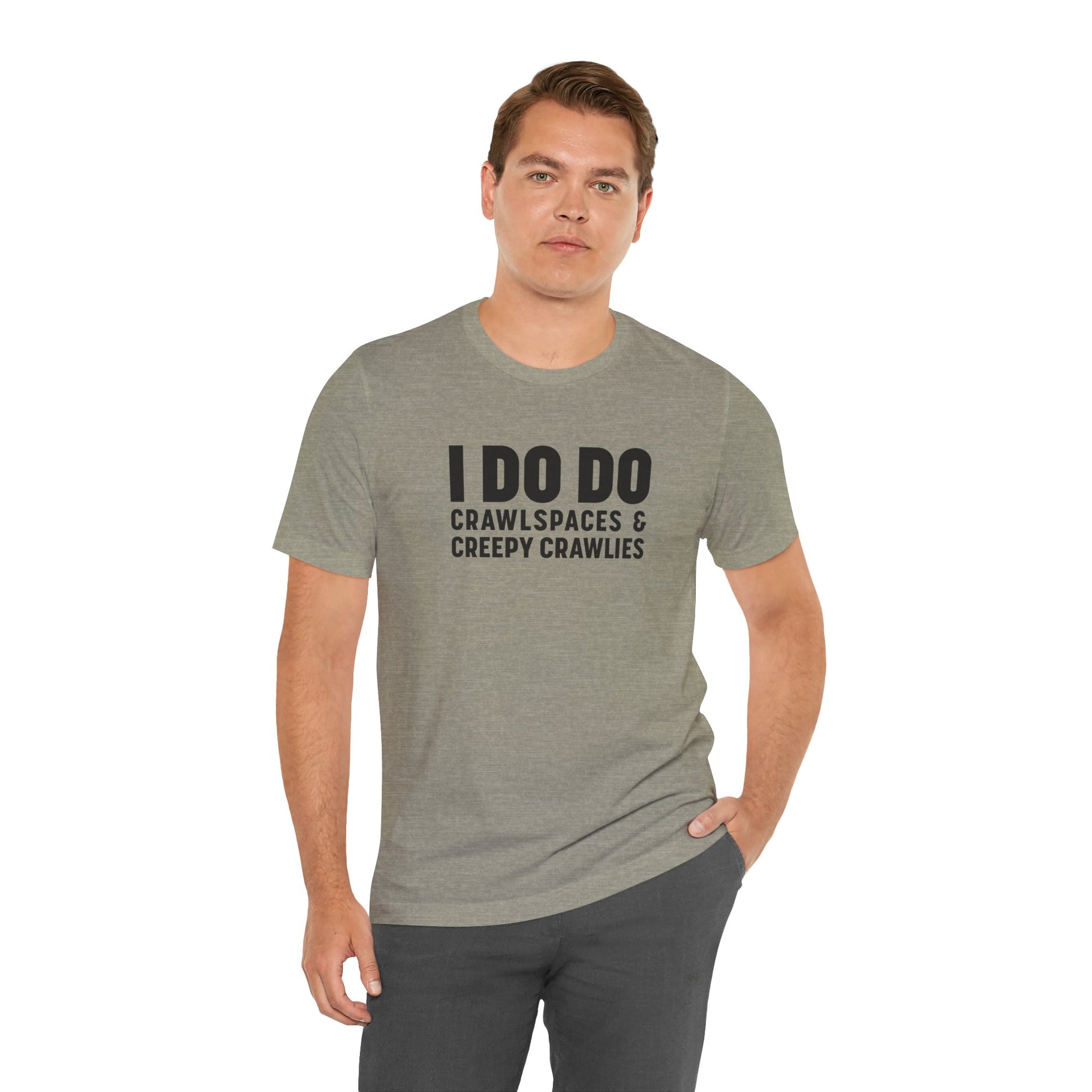 I DO DO CRAWLSPACES AND CREEPY CRAWLERS: Tee for Pest Control Professionals