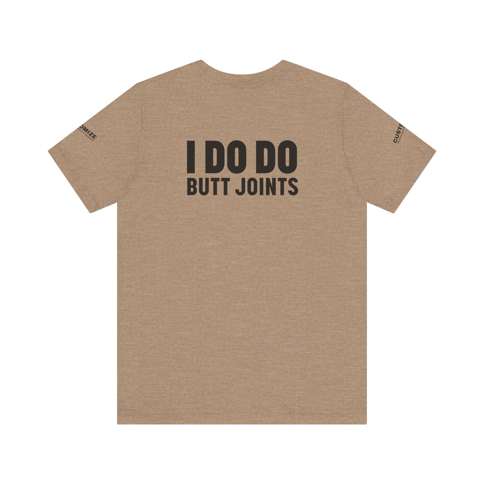 I DO DO BUTT JOINTS: Unisex T-Shirt for Welders Electricians Engineers