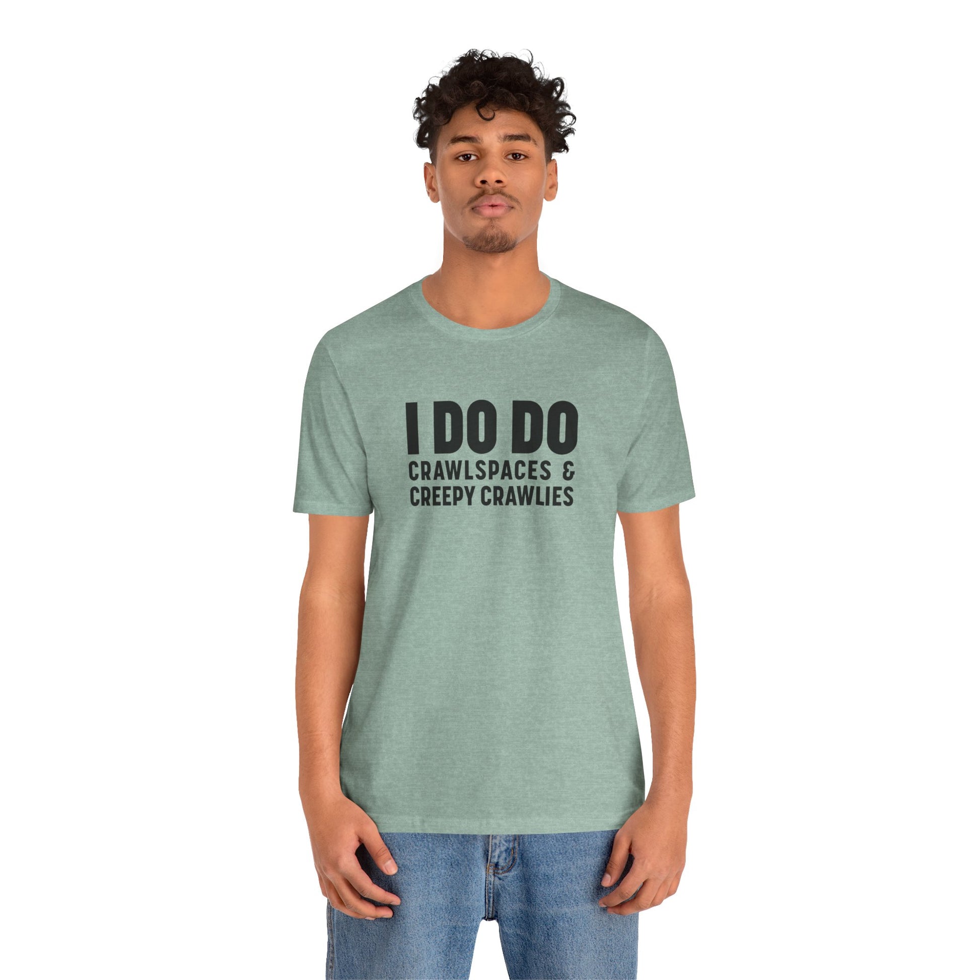 I DO DO CRAWLSPACES AND CREEPY CRAWLERS: Tee for Pest Control Professionals