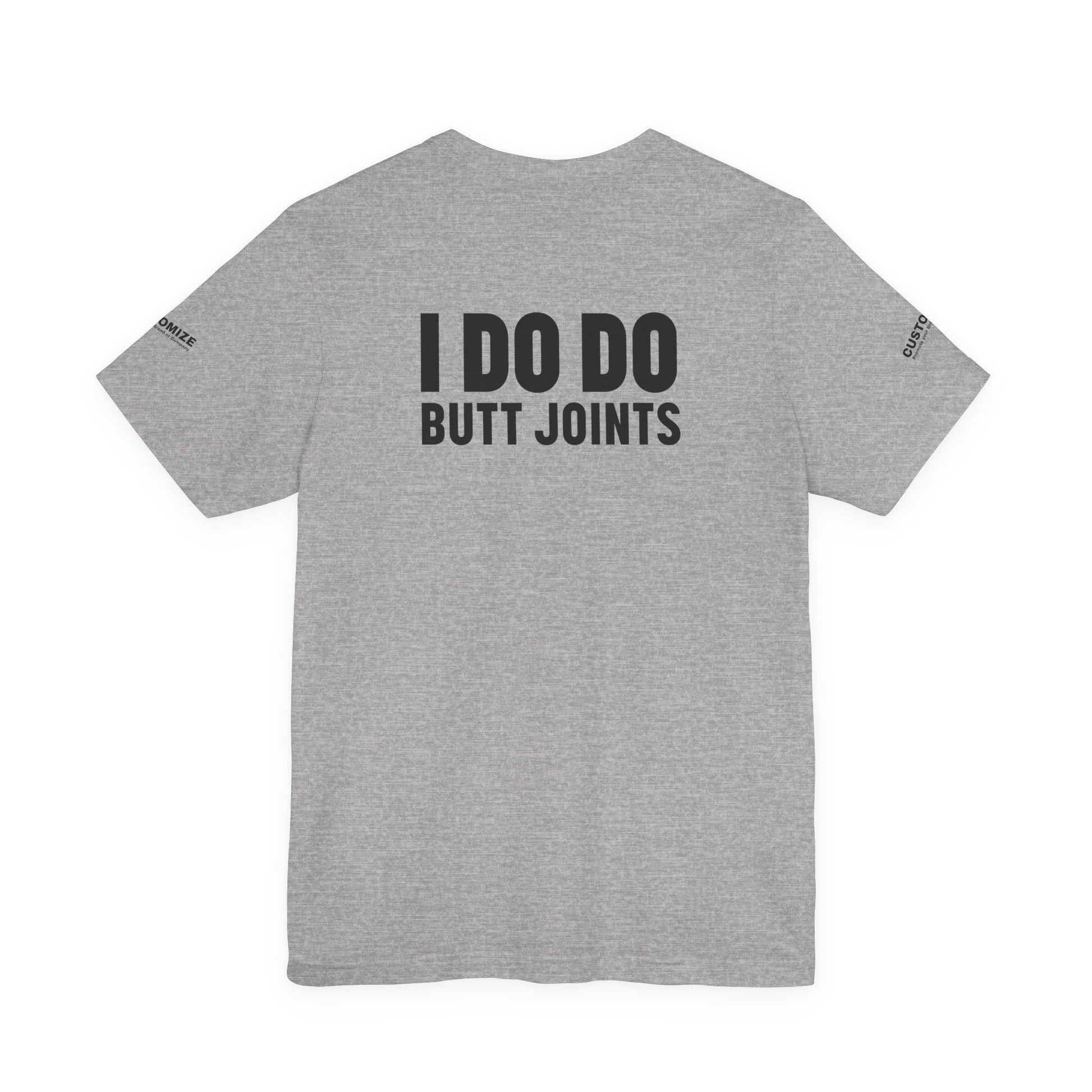 I DO DO BUTT JOINTS: Unisex T-Shirt for Welders Electricians Engineers