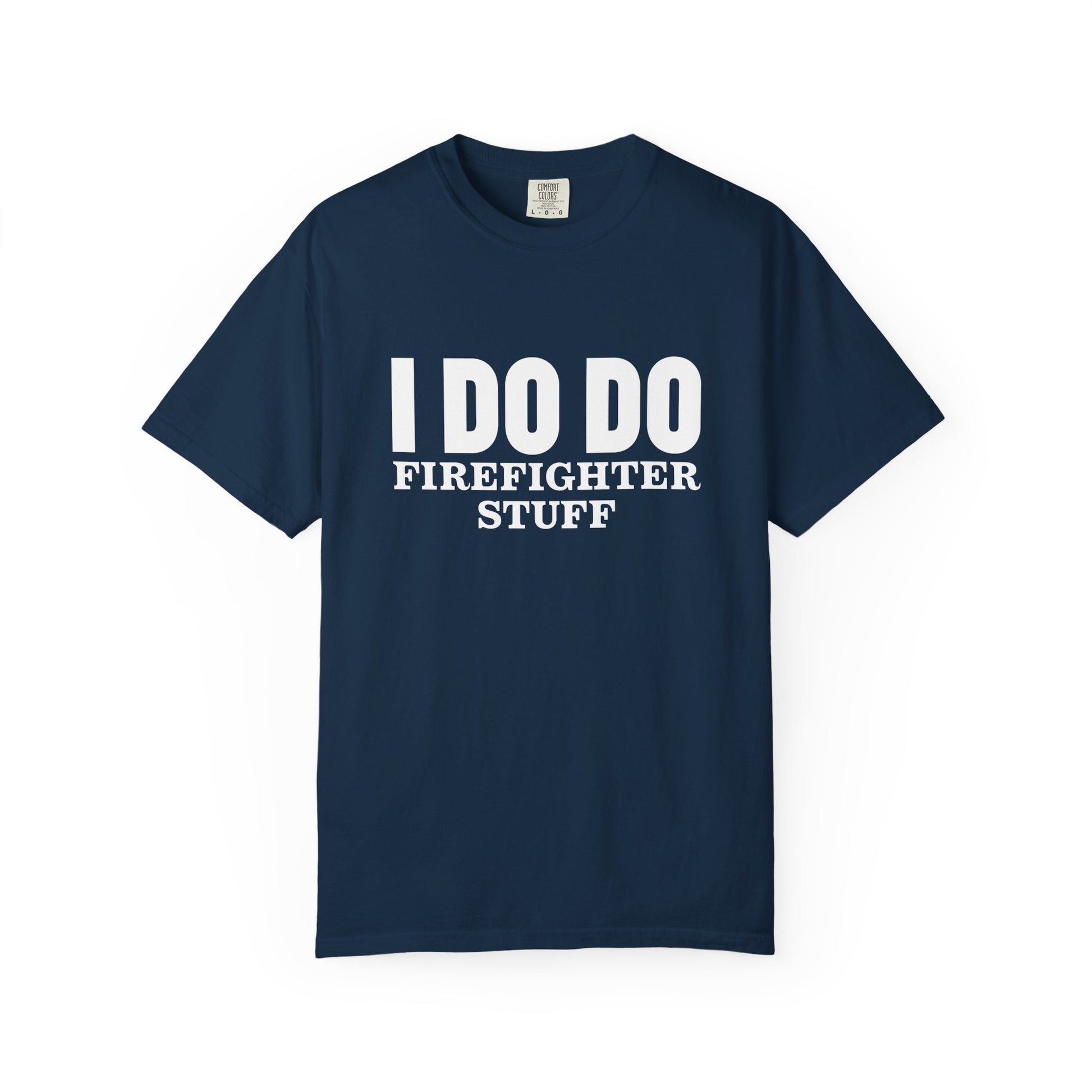 I DO DO FIREFIGHTER STUFF:  T-Shirt, Funny Firefighter Tee, Unisex Casual Top, Gift for Firefighters, Firefighter Appreciation Shirt
