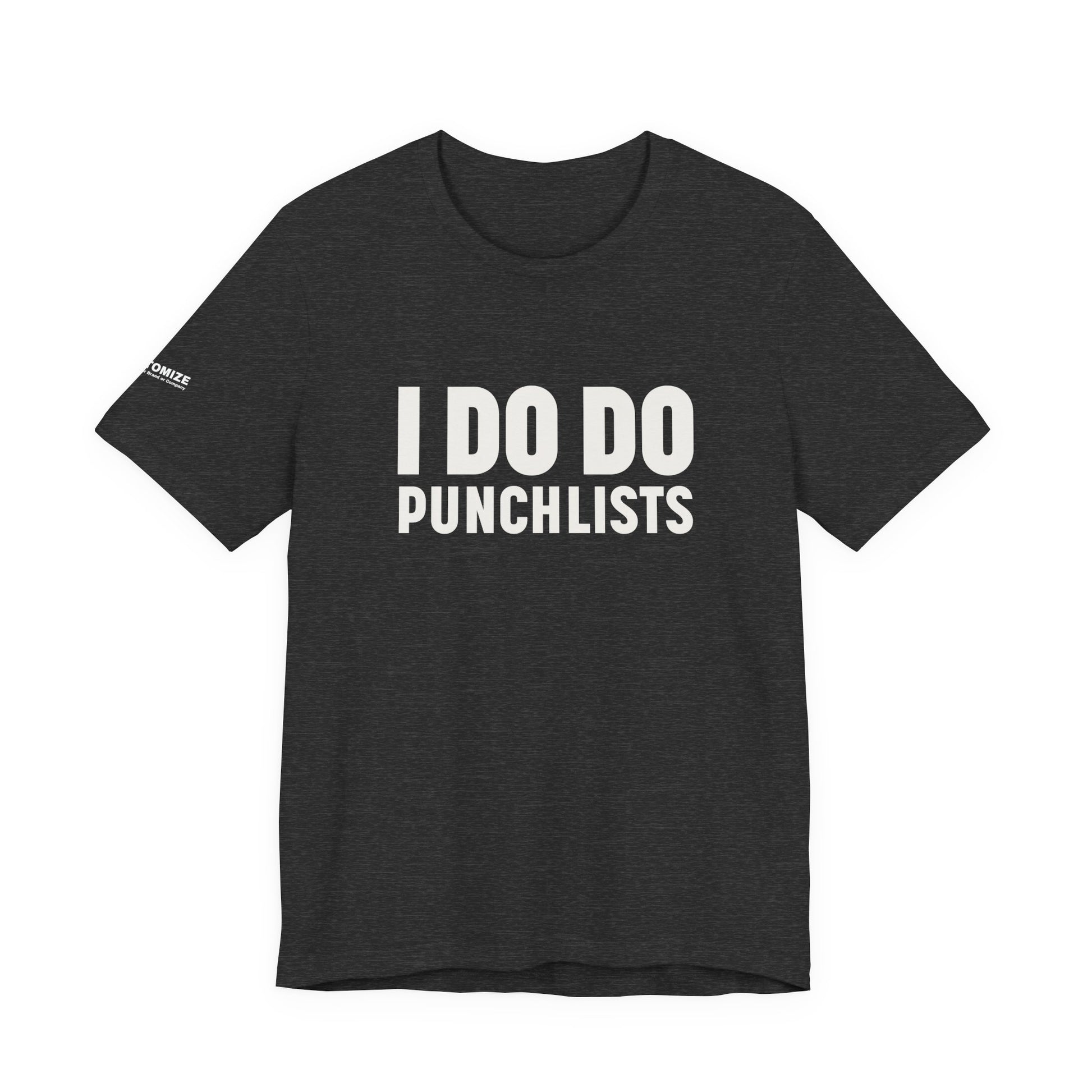 I DO DO PUNCHLISTS:  Casual Quote T-Shirt - Funny Gift for Contractors, Construction Workers