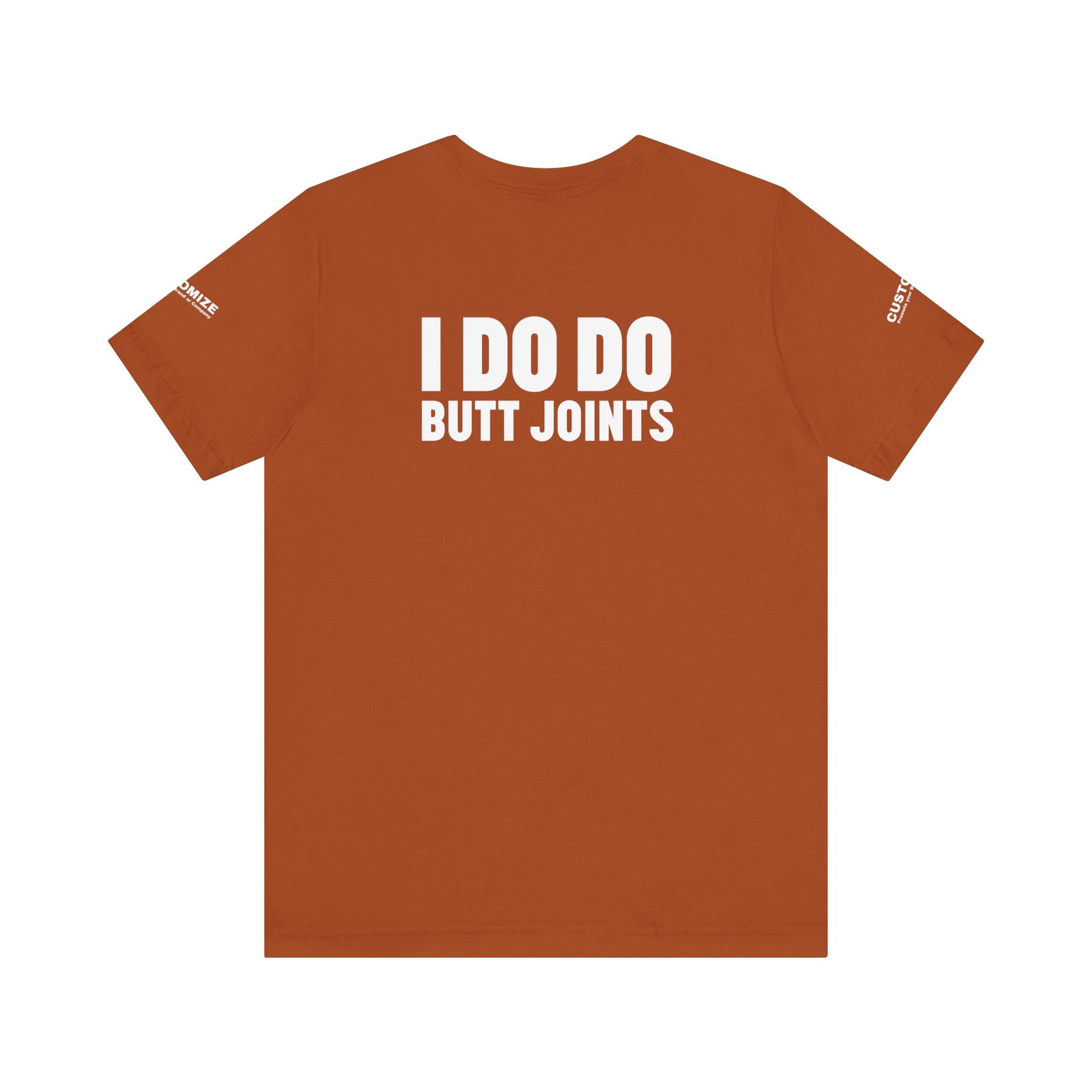 I DO DO BUTT JOINTS: Unisex T-Shirt for Welders Electricians Engineers