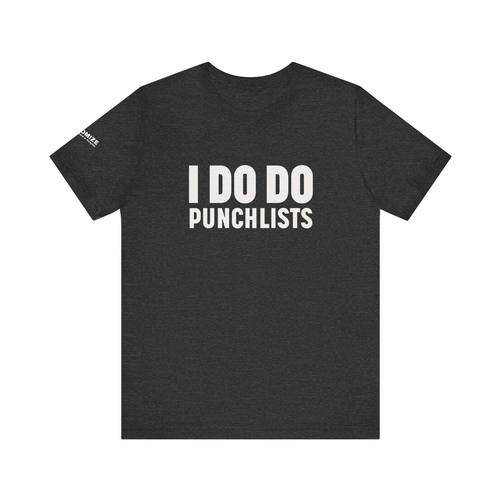 I DO DO PUNCHLISTS:  Casual Quote T-Shirt - Funny Gift for Contractors, Construction Workers