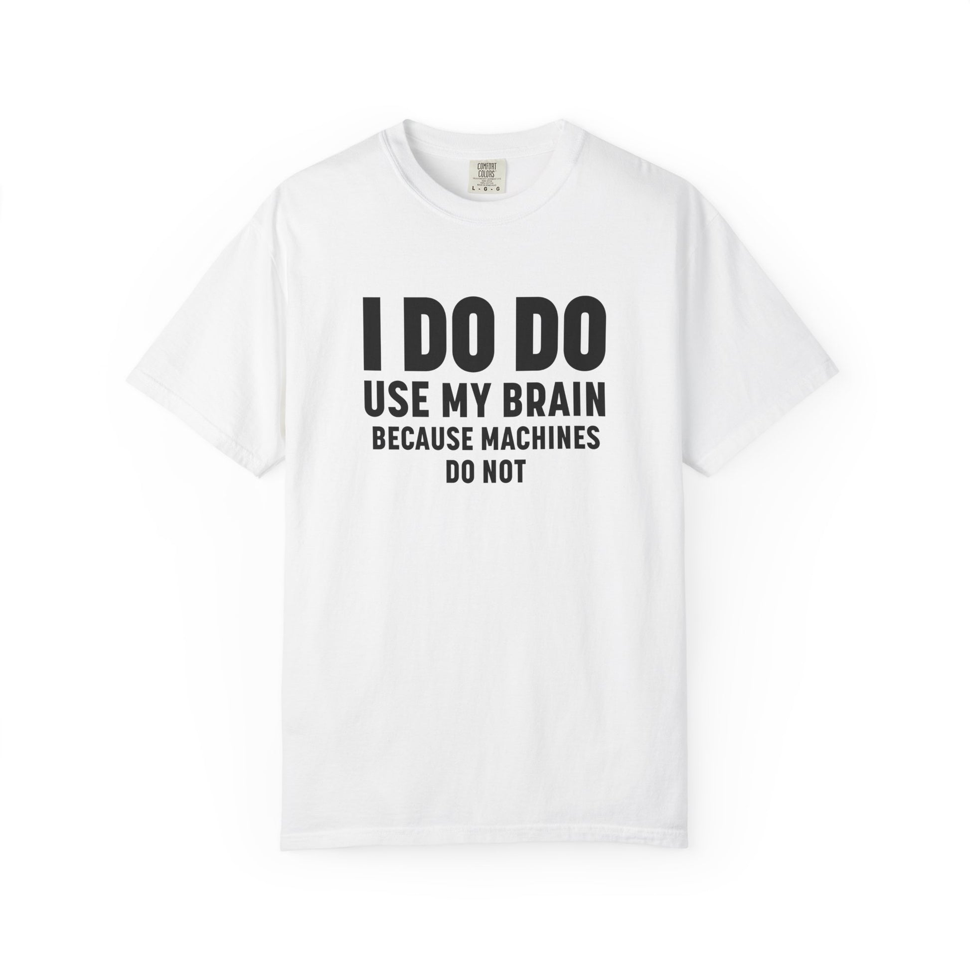 I DO DO USE MY BRAIN: T-Shirt - Perfect for Manufacturing Sites