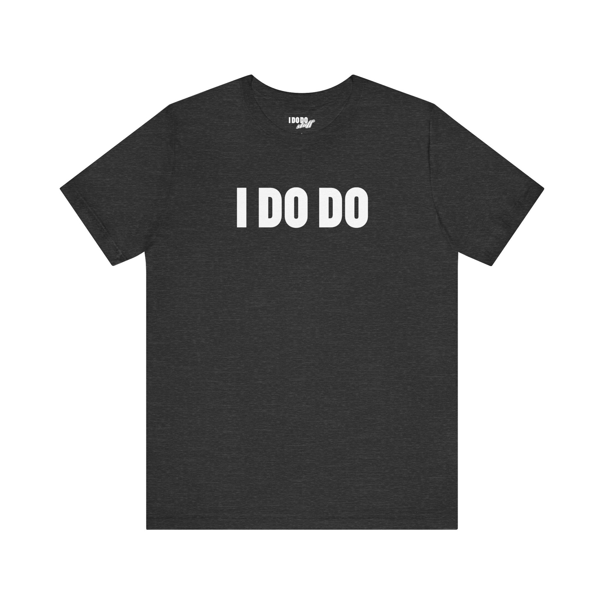 I Do Do: Funny Themed Unisex Jersey Short Sleeve Tee