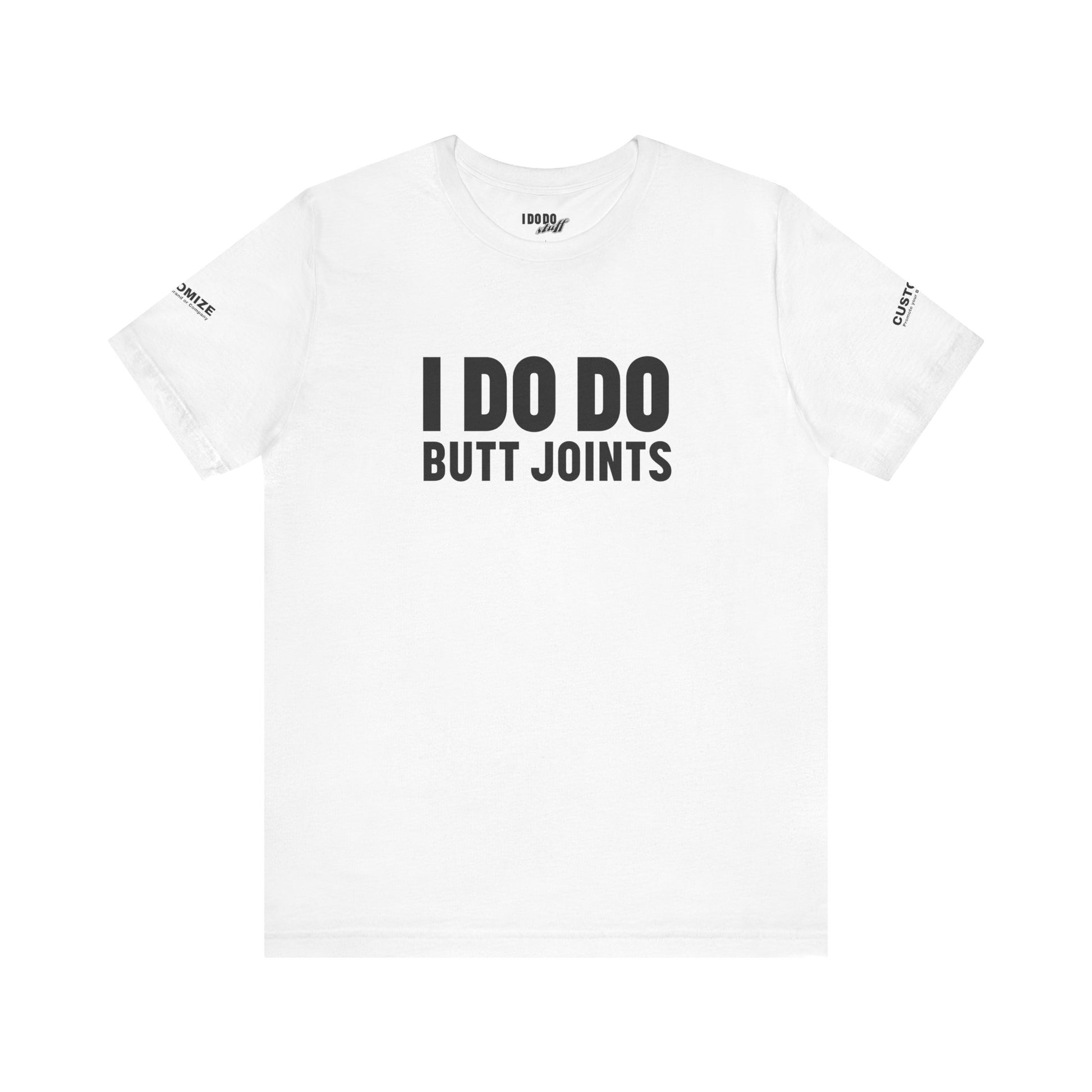 I DO DO BUTT JOINTS: Unisex T-Shirt for Welders Electricians Engineers