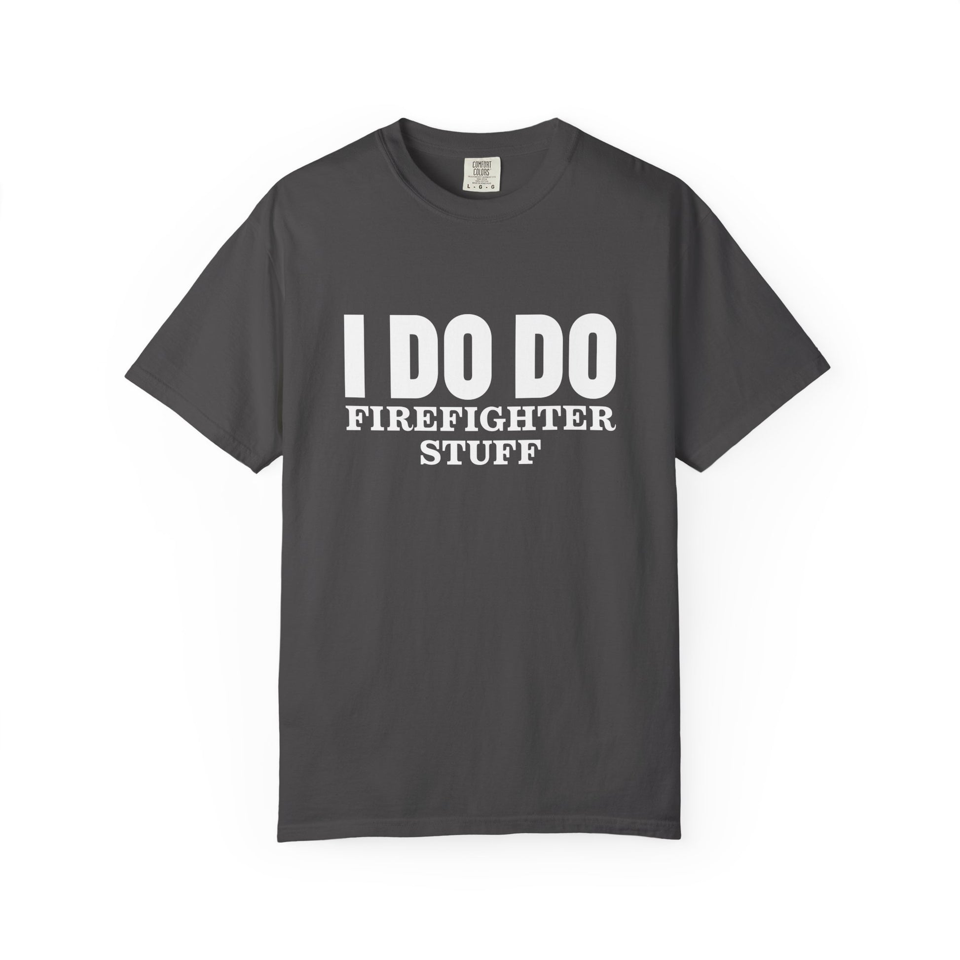 I DO DO FIREFIGHTER STUFF:  T-Shirt, Funny Firefighter Tee, Unisex Casual Top, Gift for Firefighters, Firefighter Appreciation Shirt
