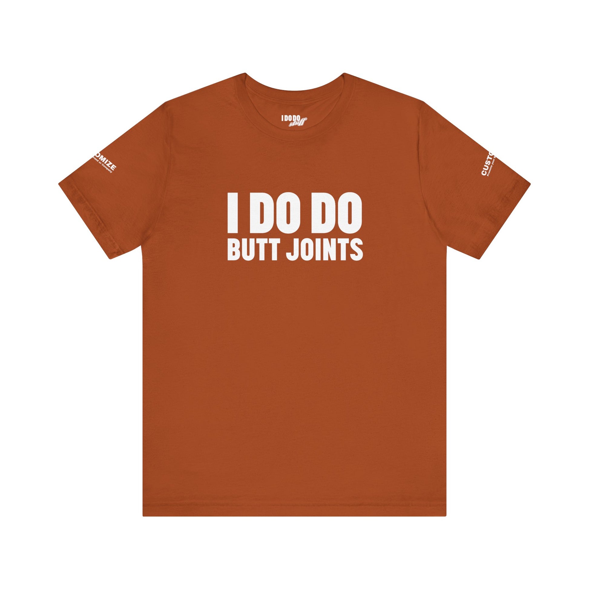 I DO DO BUTT JOINTS: Unisex T-Shirt for Welders Electricians Engineers