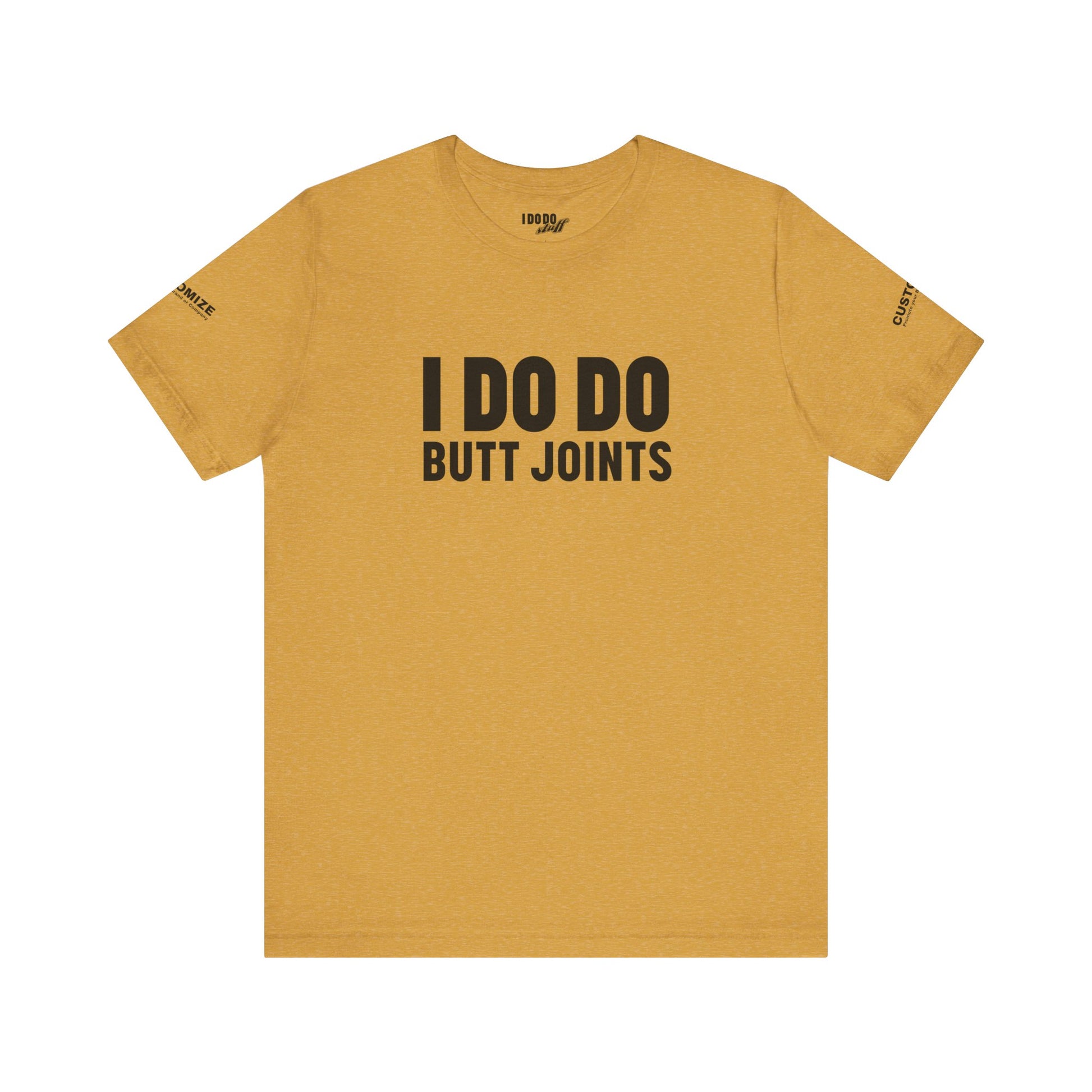 I DO DO BUTT JOINTS: Unisex T-Shirt for Welders Electricians Engineers