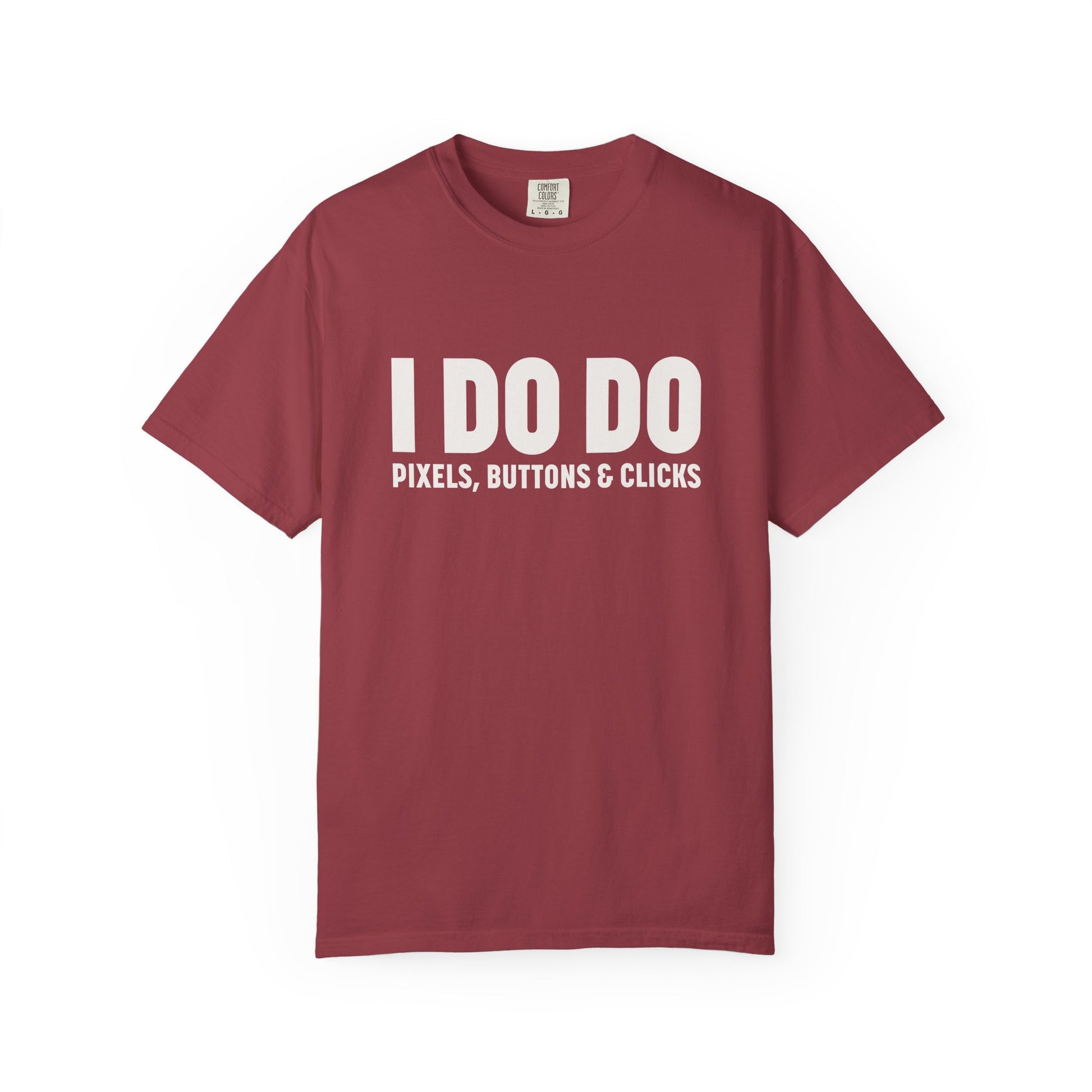 I DO DO PIXELS, BUTTONS, AND CLICKS: Fun Unisex T-shirt for Marketers and Designers