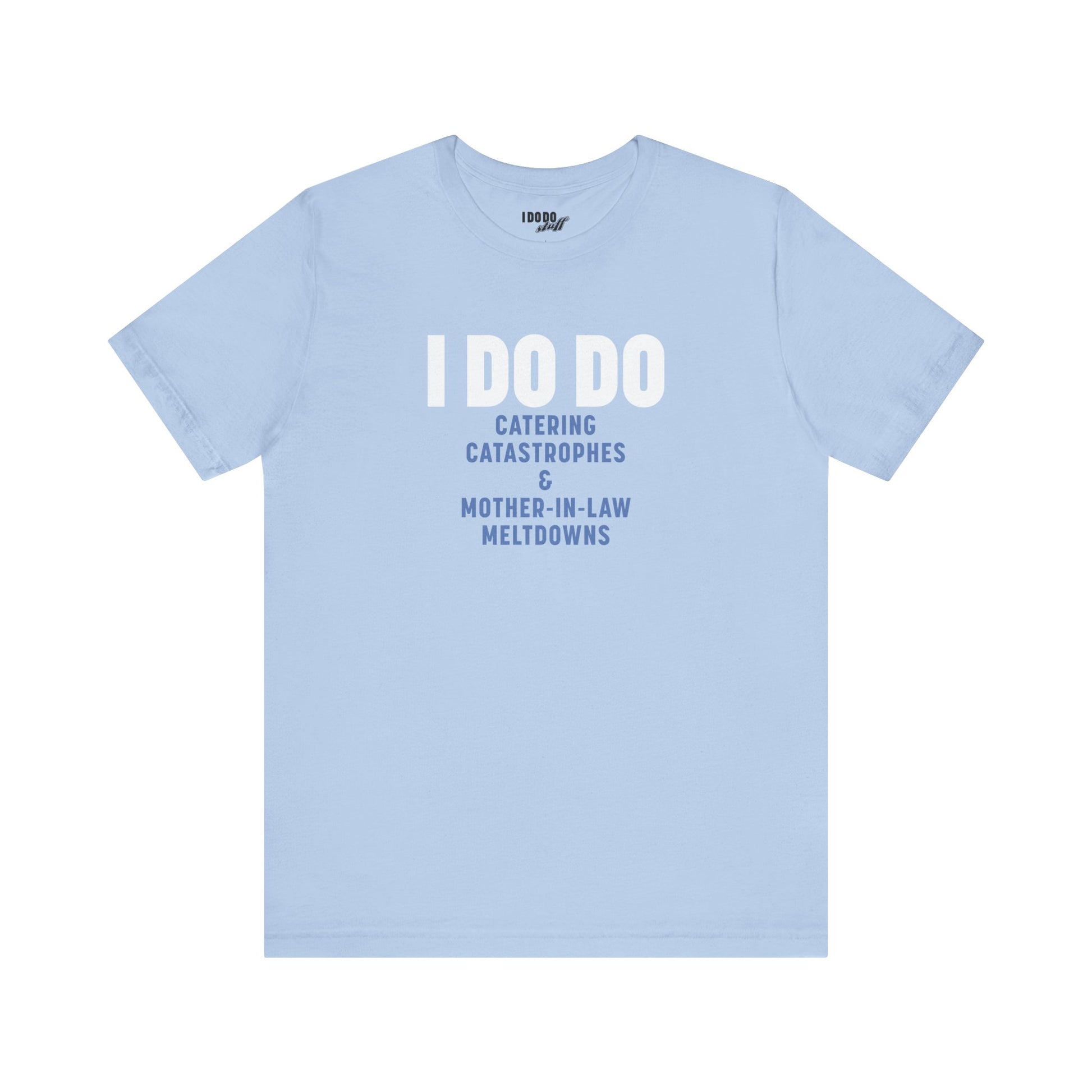 I DO DO CATERING CATASTROPHES & MOTHER-IN-LAW MELTDOWNS: Tee for Wedding Planners