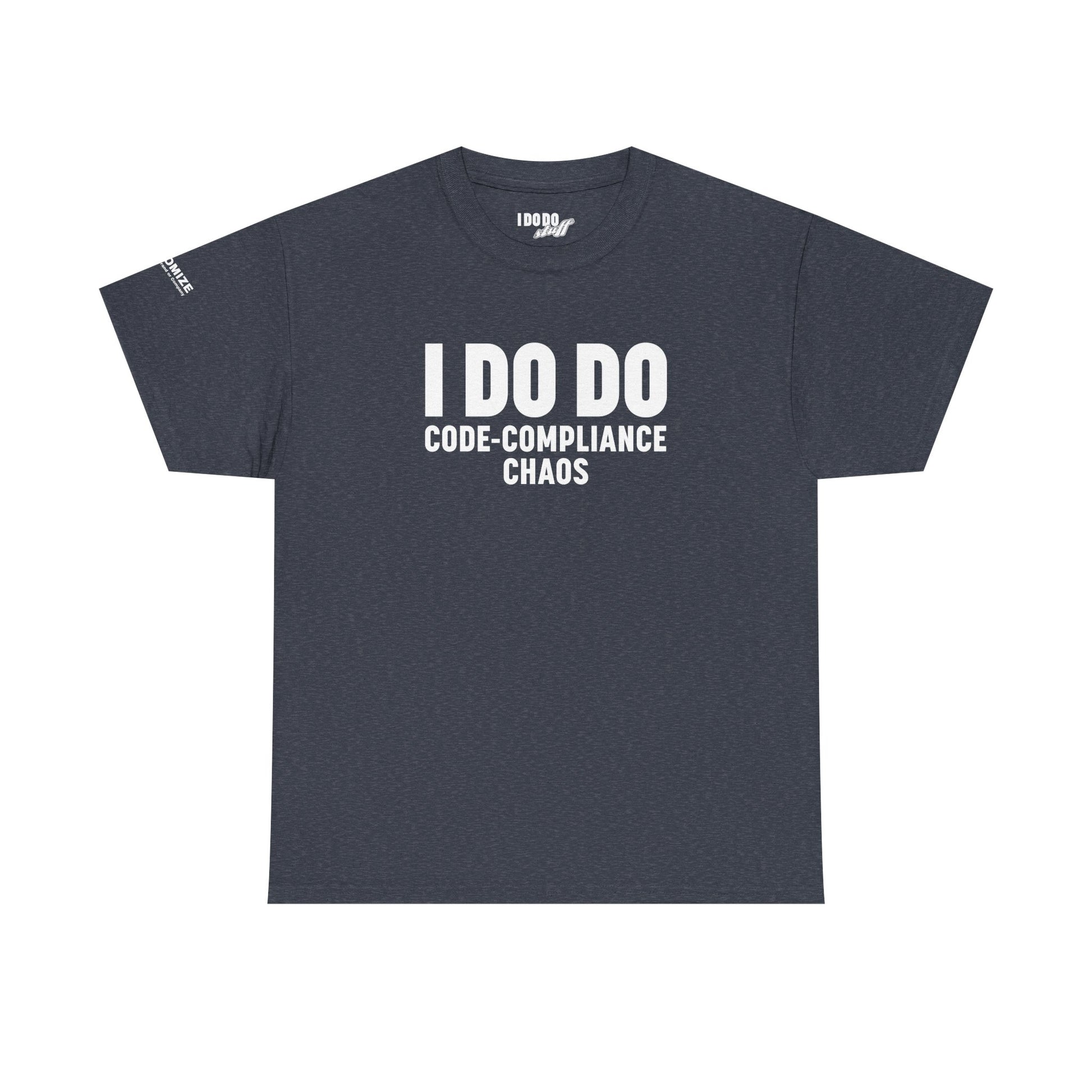 I DO DO CODE-COMPLIANCE CHAOS:  Unisex Heavy Cotton Tee for General Contractors, Builders, Electricians, Plumbers