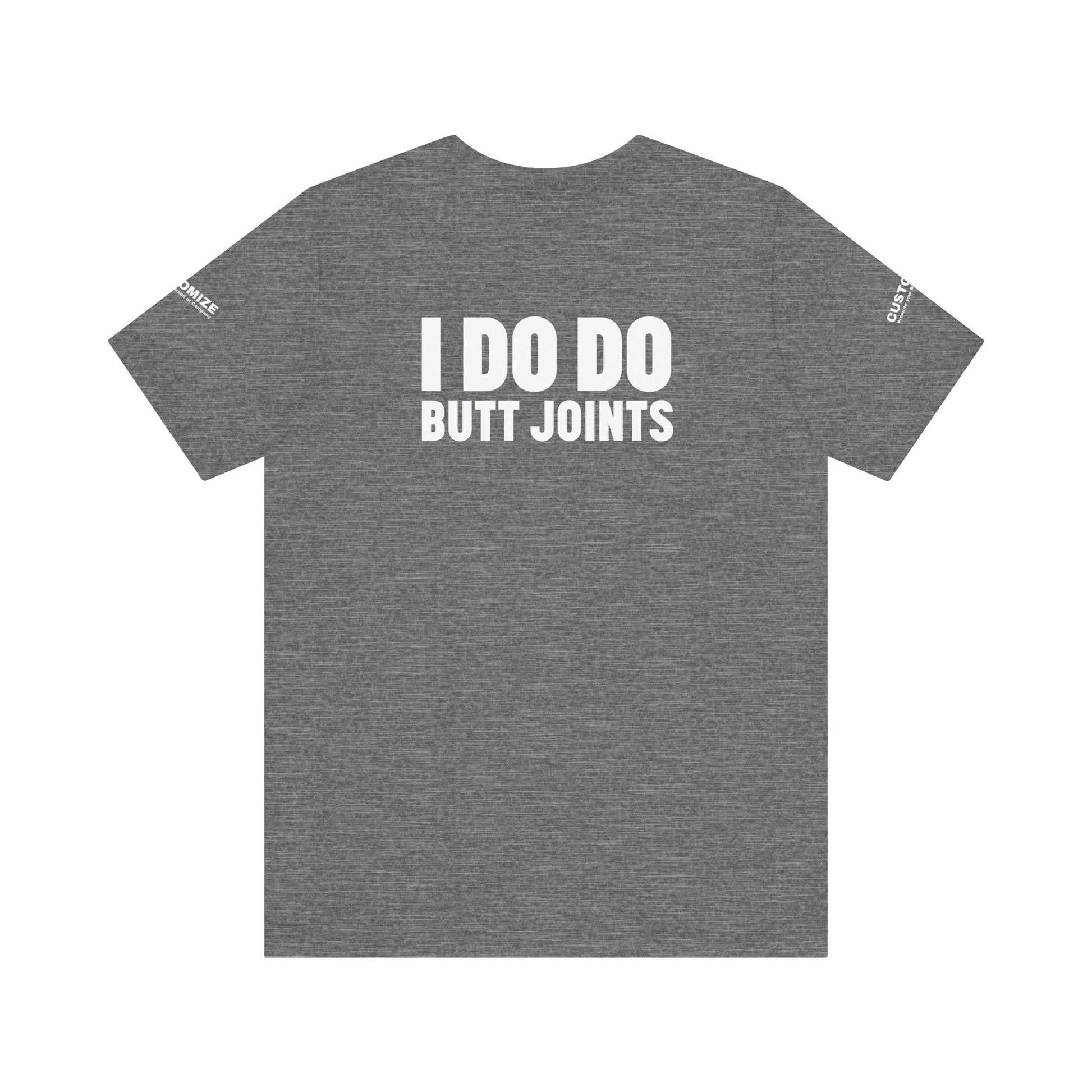 I DO DO BUTT JOINTS: Unisex T-Shirt for Welders Electricians Engineers