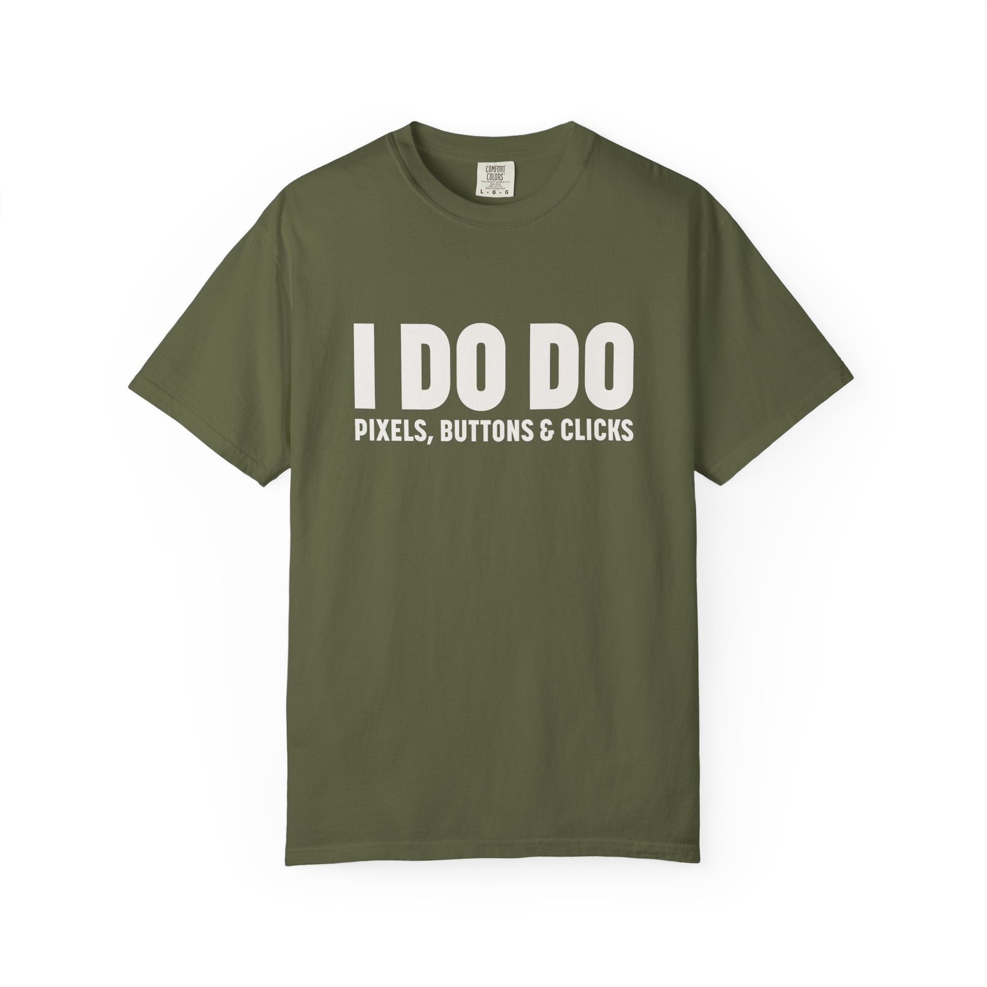 I DO DO PIXELS, BUTTONS, AND CLICKS: Fun Unisex T-shirt for Marketers and Designers