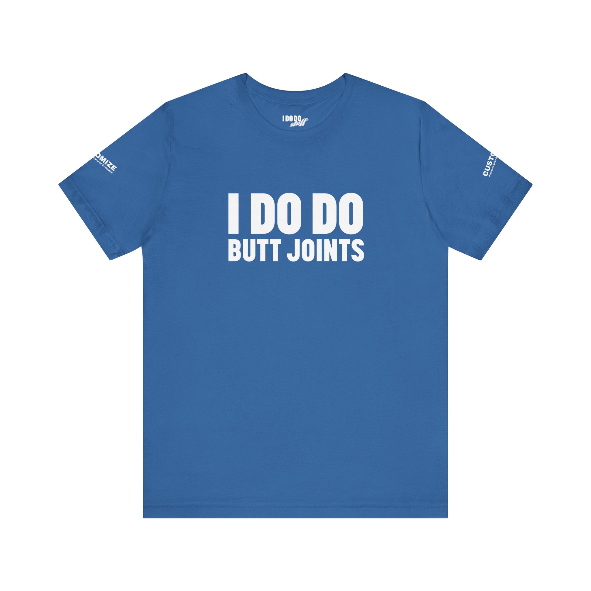 I DO DO BUTT JOINTS: Unisex T-Shirt for Welders Electricians Engineers