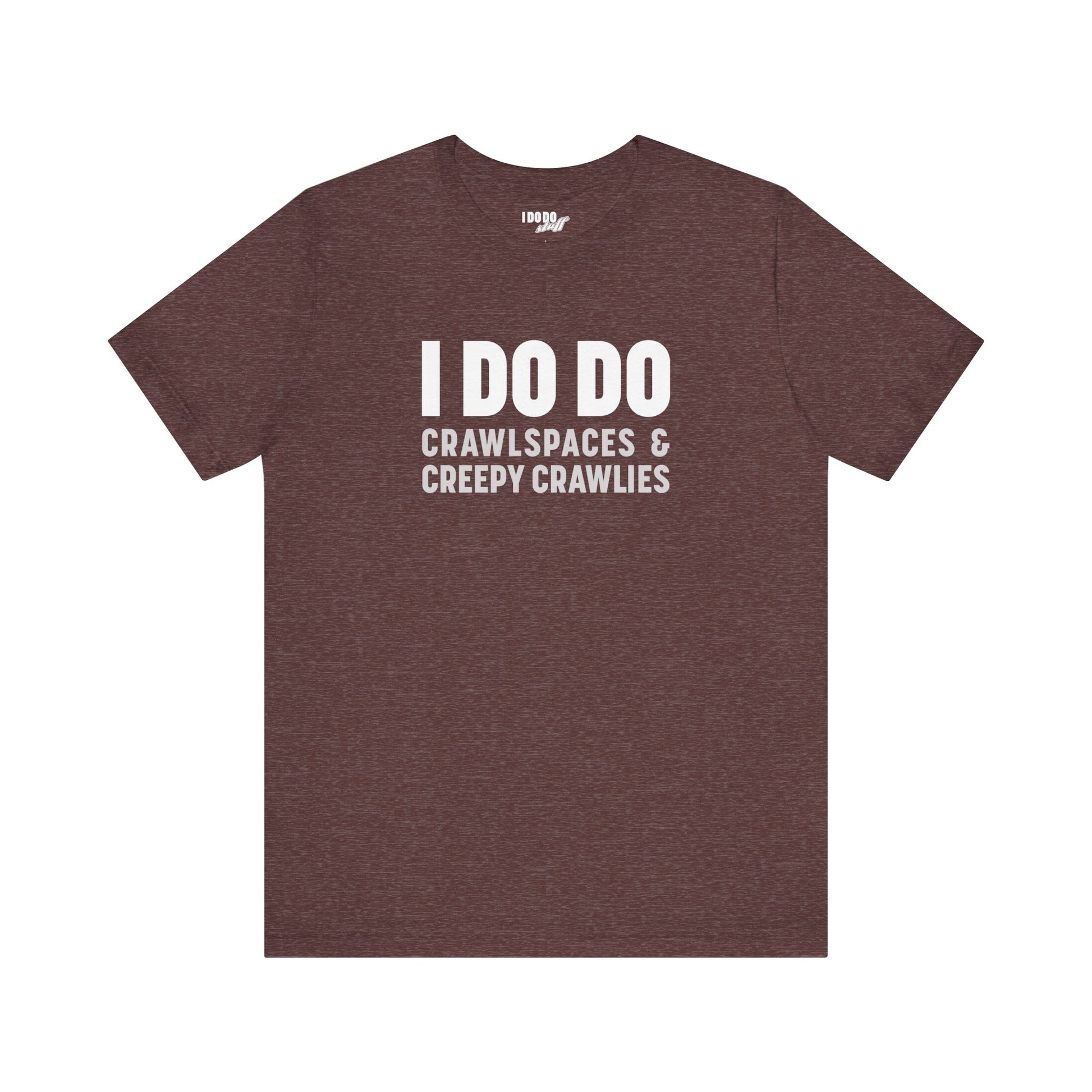 I DO DO CRAWLSPACES AND CREEPY CRAWLERS: Tee for Pest Control Professionals