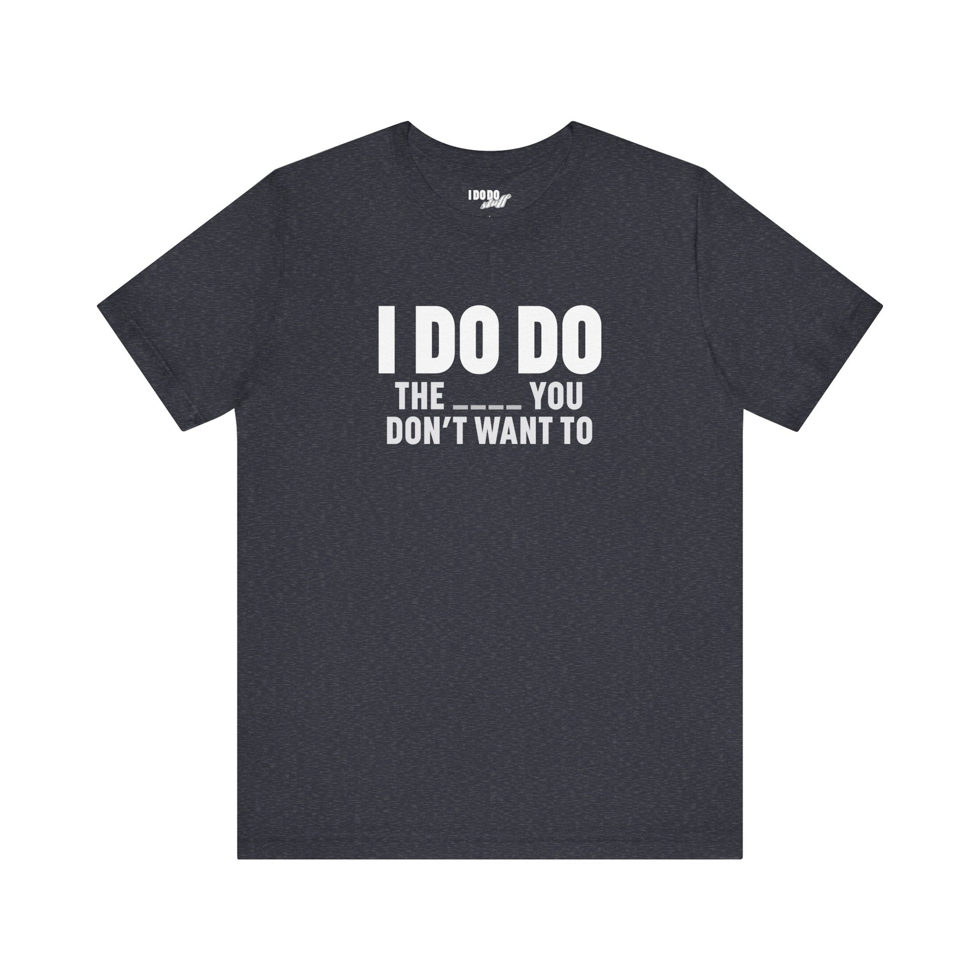 I DO DO THE ____ YOU DON'T WANT TO: Tee for Plumbers, Sceptic, Waste Water