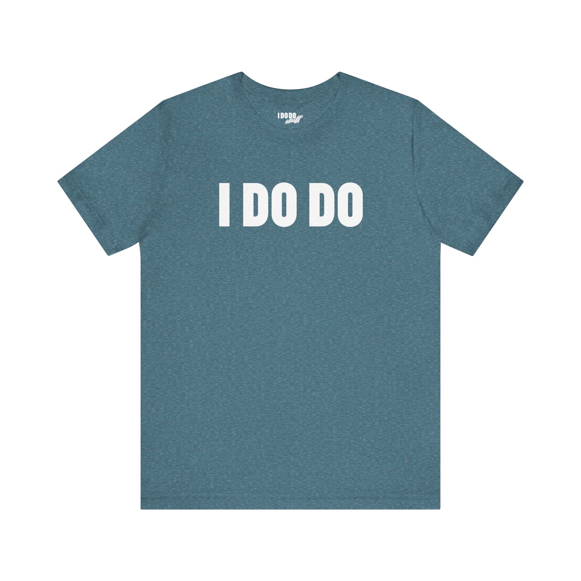 I Do Do: Funny Themed Unisex Jersey Short Sleeve Tee