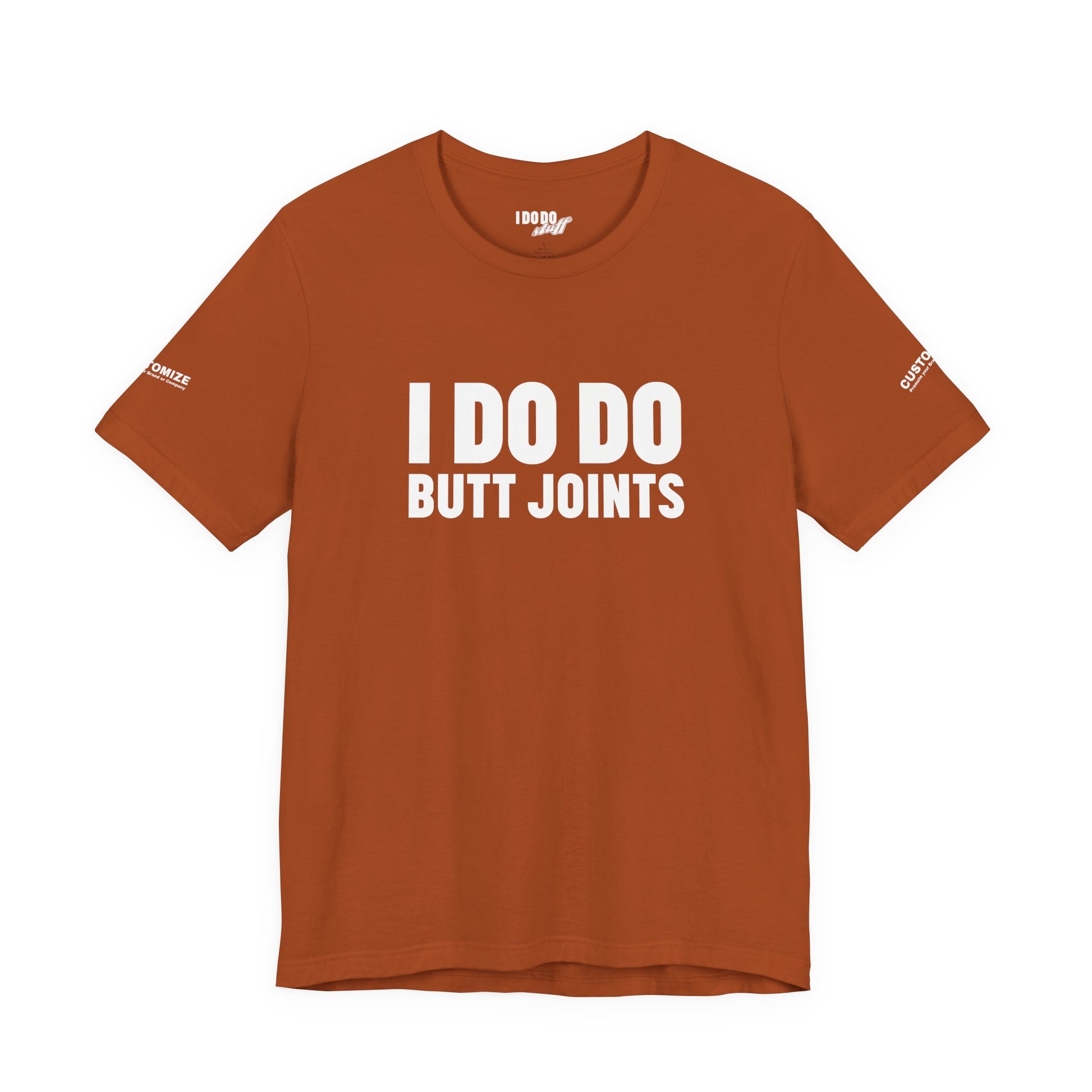 I DO DO BUTT JOINTS: Unisex T-Shirt for Welders Electricians Engineers