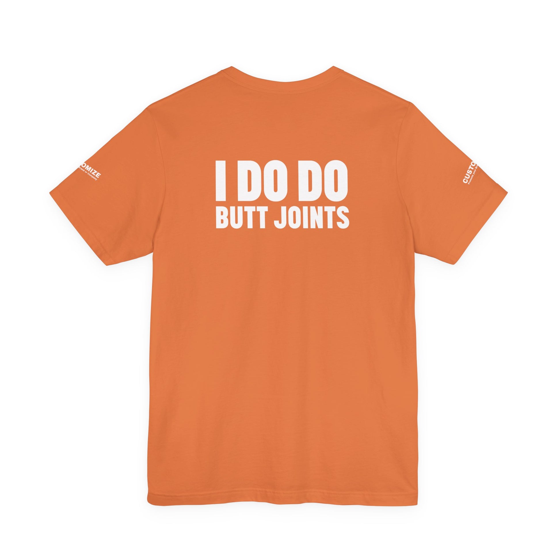 I DO DO BUTT JOINTS: Unisex T-Shirt for Welders Electricians Engineers