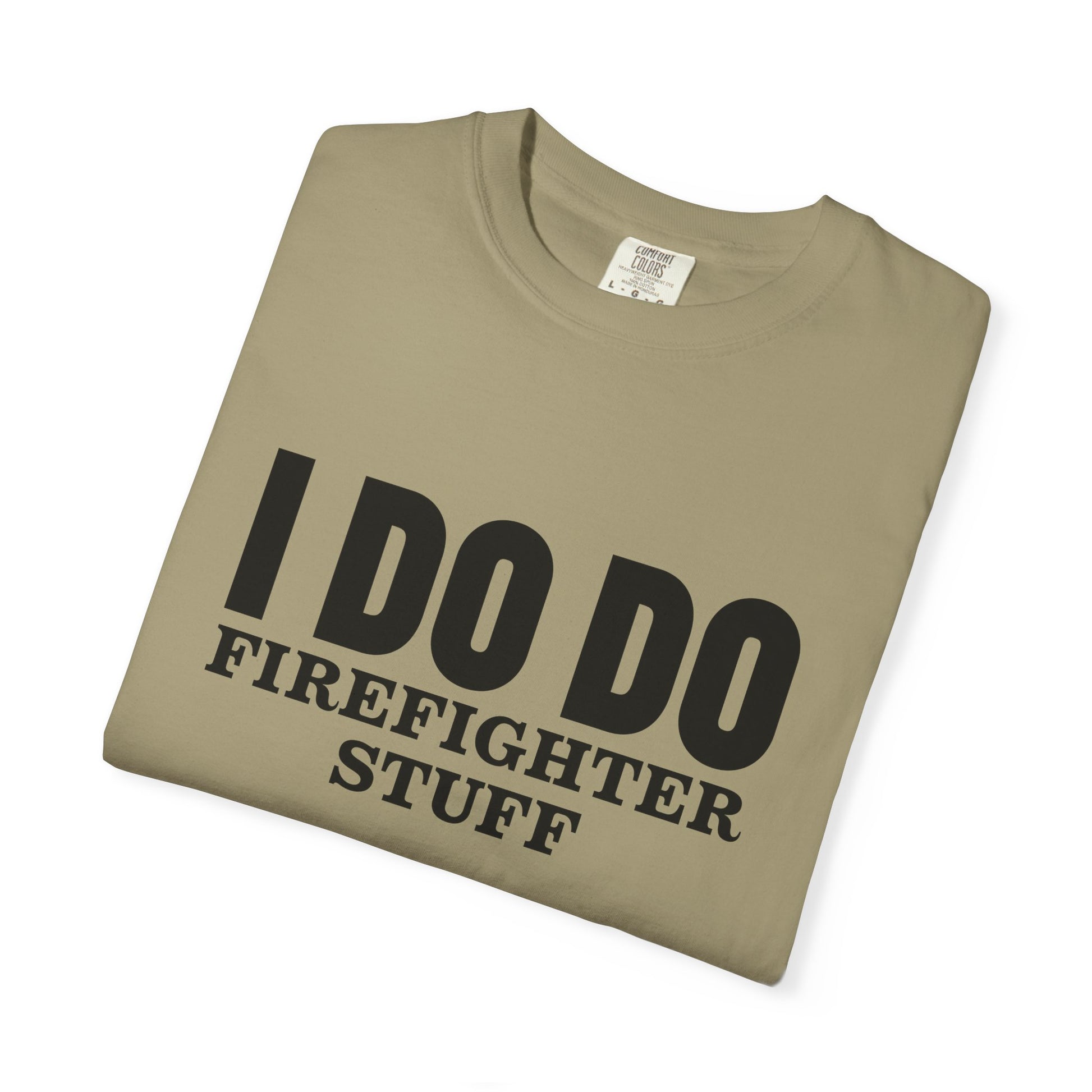 I DO DO FIREFIGHTER STUFF:  T-Shirt, Funny Firefighter Tee, Unisex Casual Top, Gift for Firefighters, Firefighter Appreciation Shirt