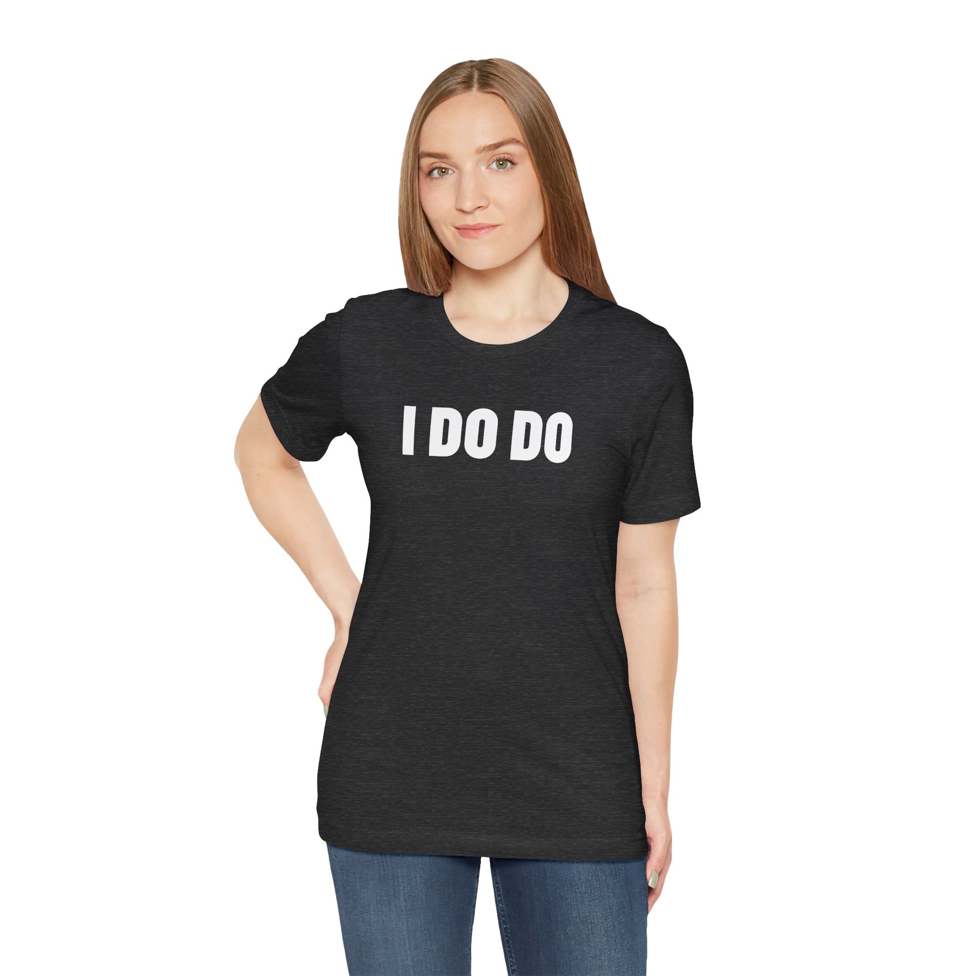 I Do Do: Funny Themed Unisex Jersey Short Sleeve Tee