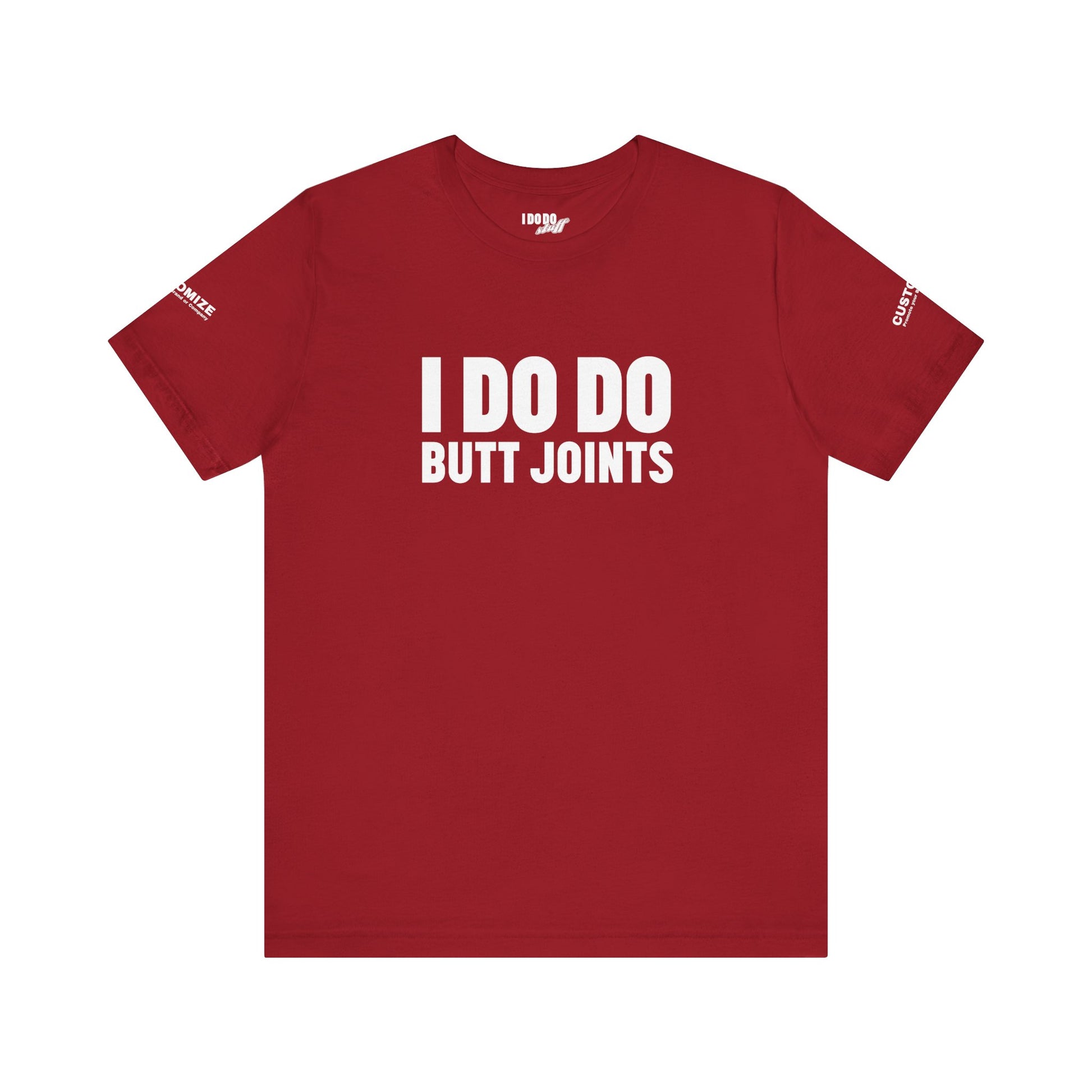 I DO DO BUTT JOINTS: Unisex T-Shirt for Welders Electricians Engineers