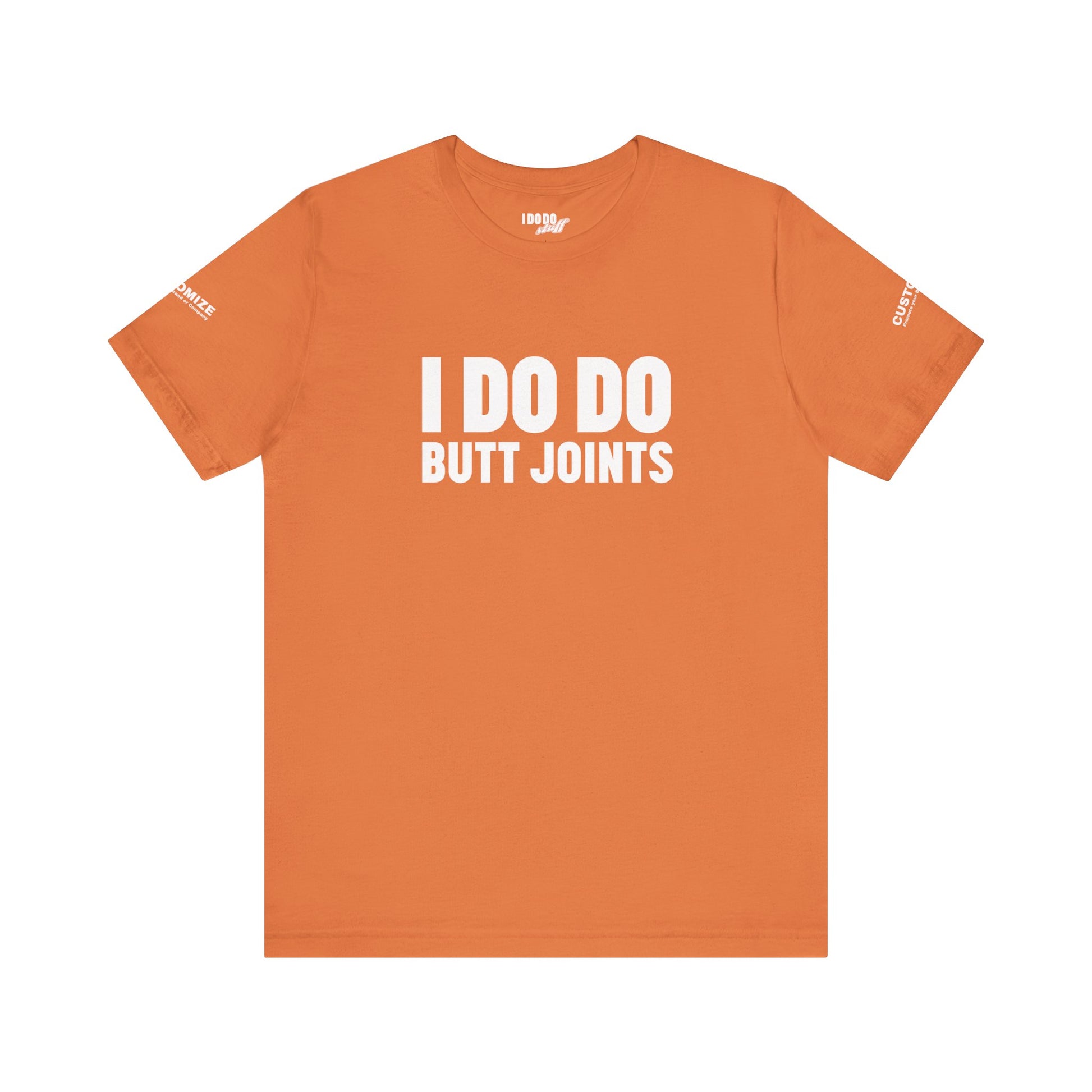 I DO DO BUTT JOINTS: Unisex T-Shirt for Welders Electricians Engineers