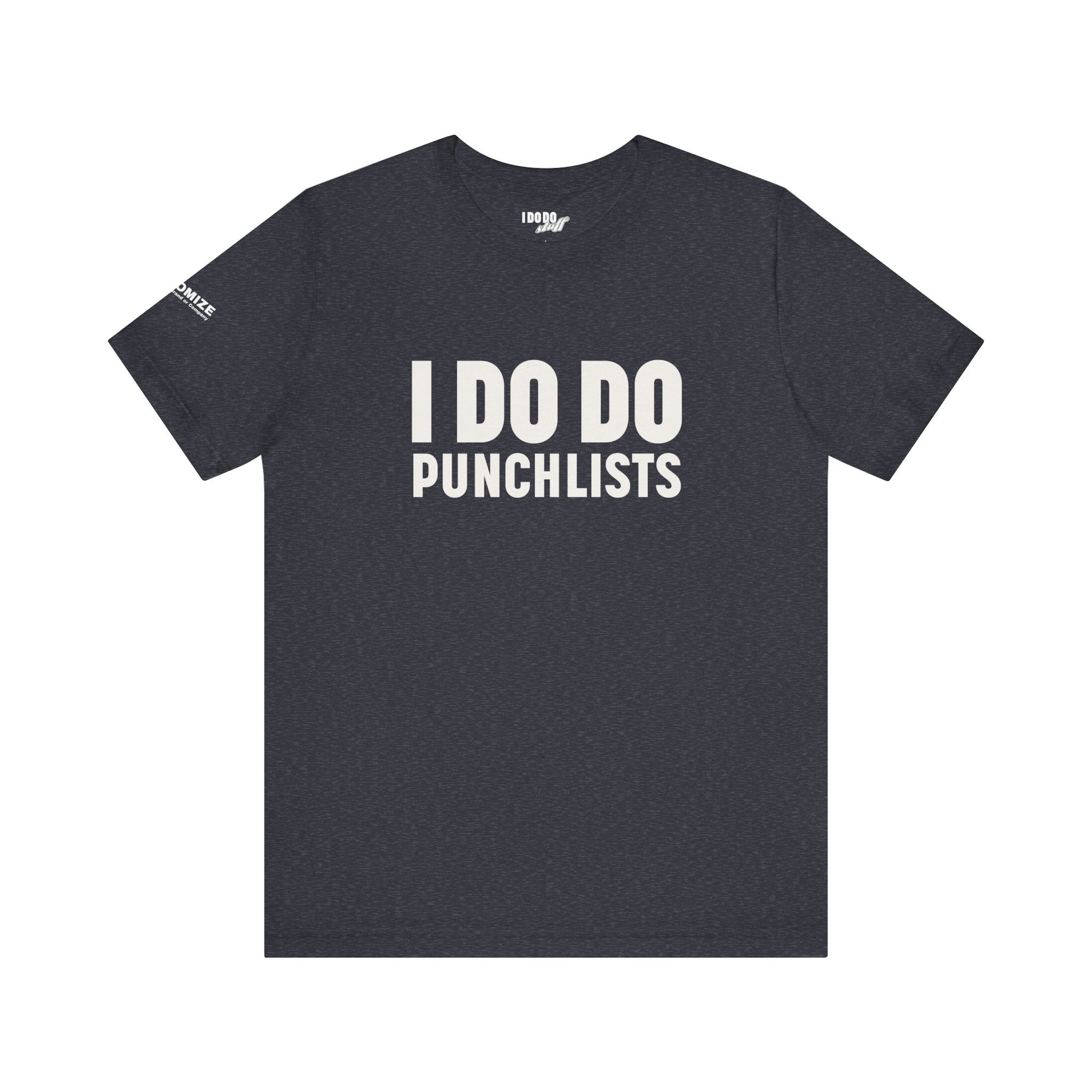 I DO DO PUNCHLISTS:  Casual Quote T-Shirt - Funny Gift for Contractors, Construction Workers