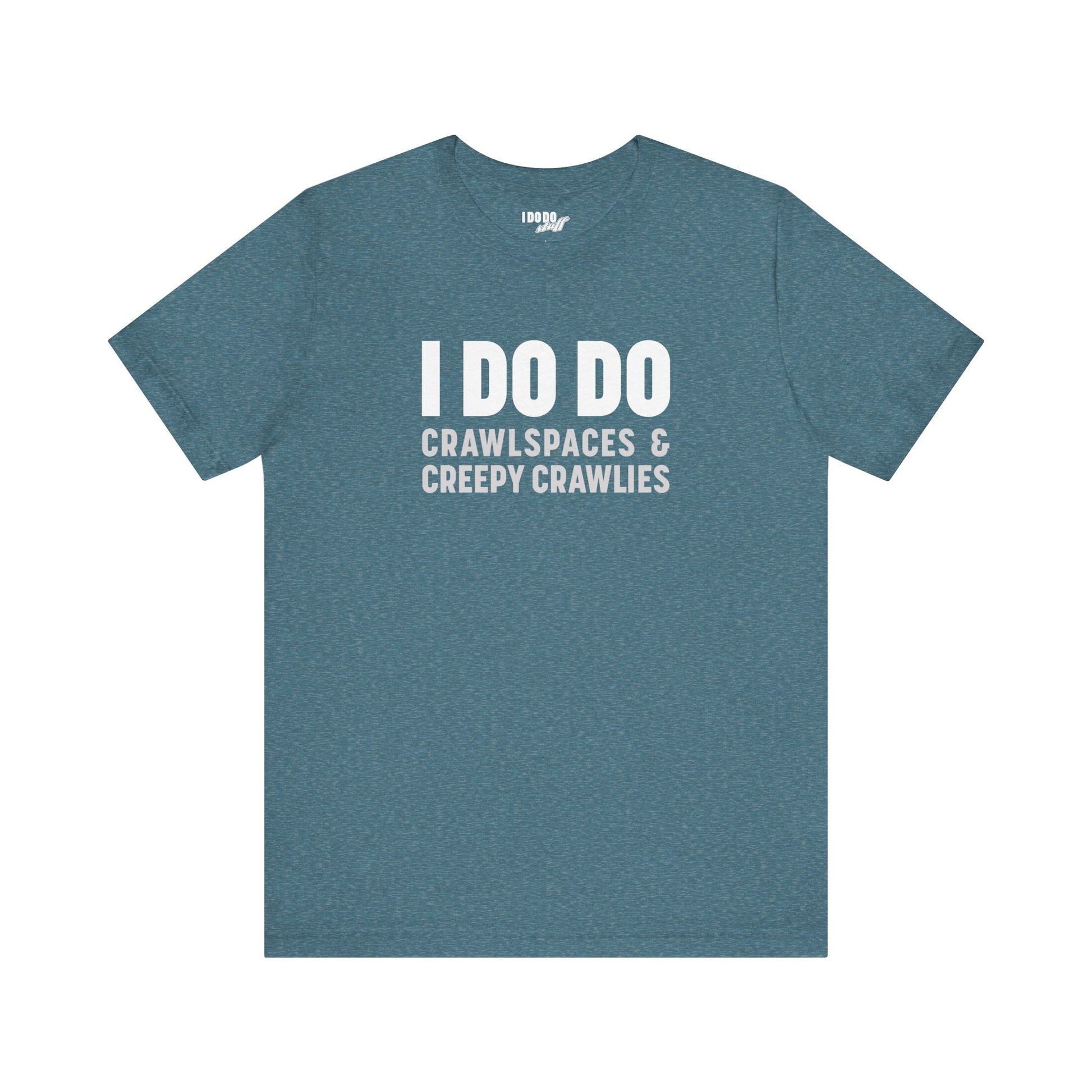 I DO DO CRAWLSPACES AND CREEPY CRAWLERS: Tee for Pest Control Professionals