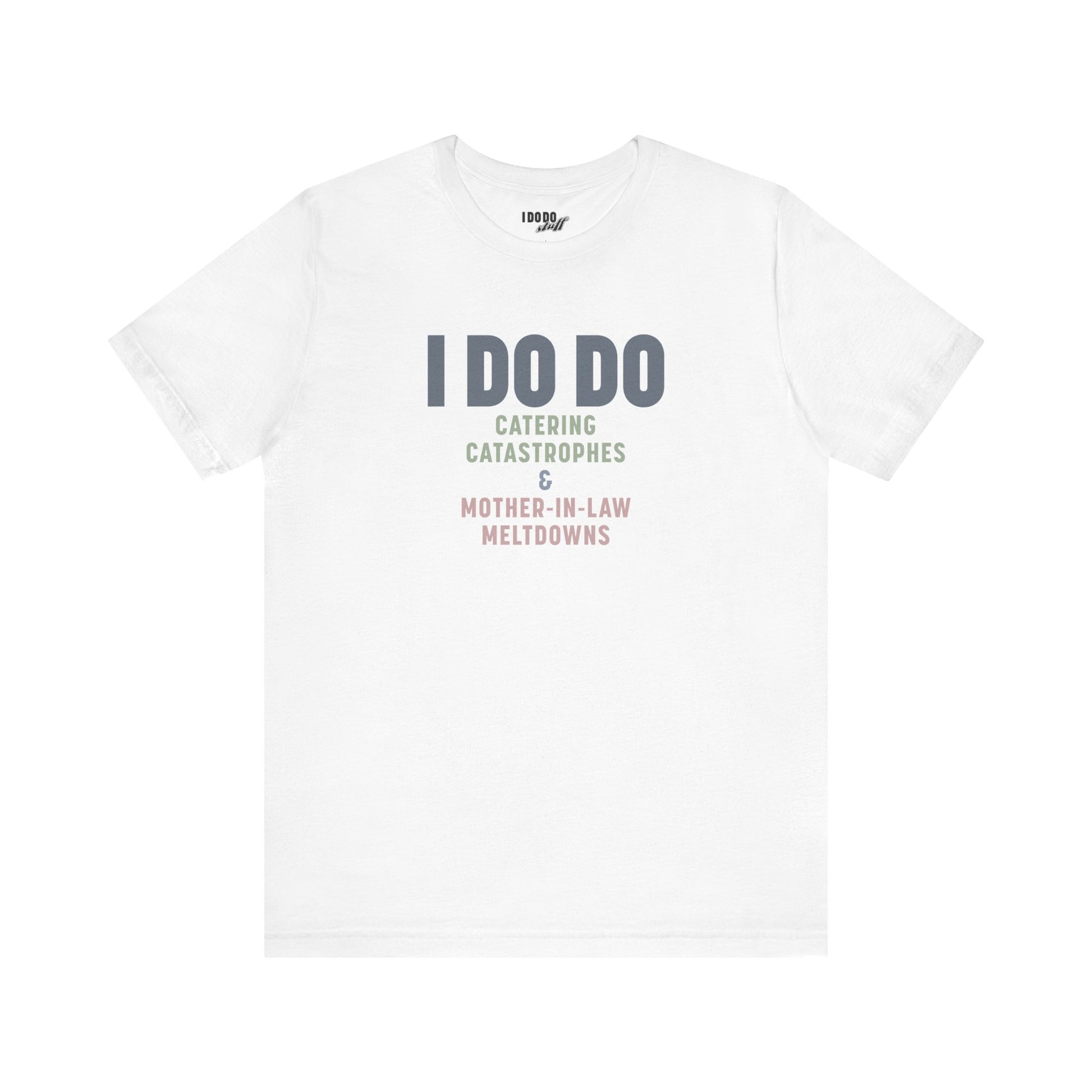 I DO DO CATERING CATASTROPHES & MOTHER-IN-LAW MELTDOWNS: Tee for Wedding Planners