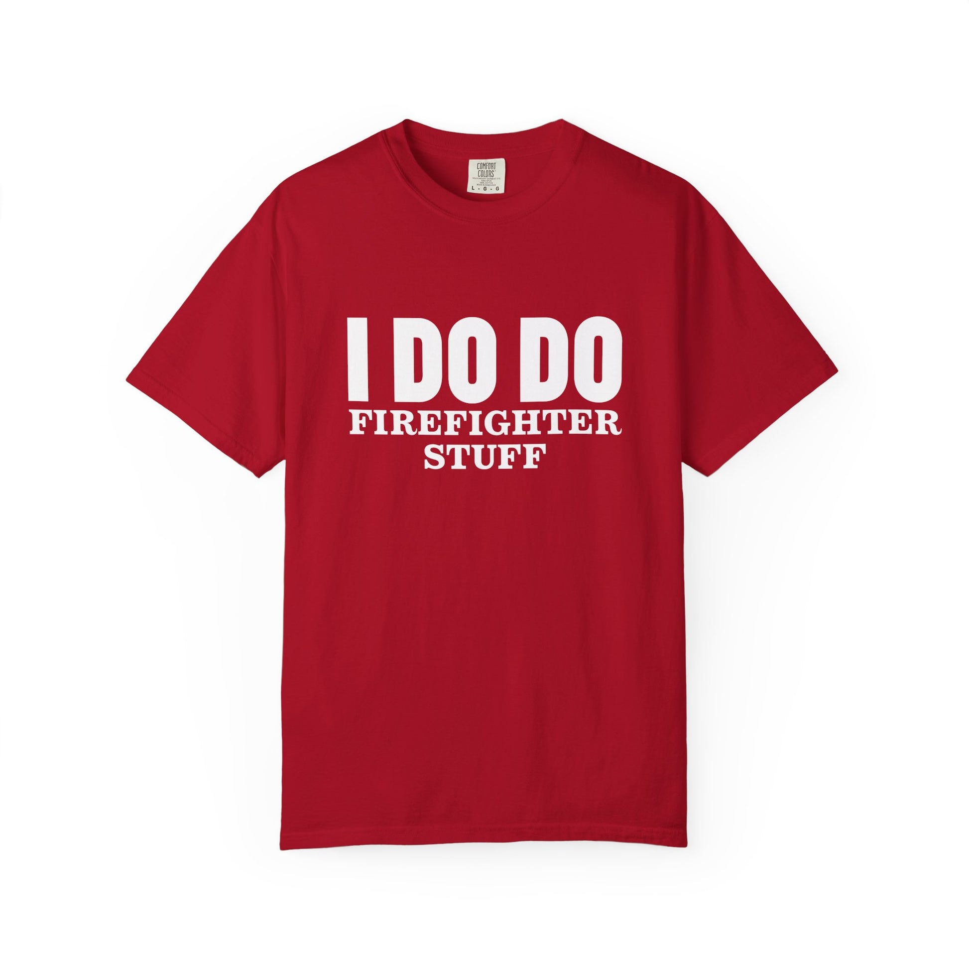 I DO DO FIREFIGHTER STUFF:  T-Shirt, Funny Firefighter Tee, Unisex Casual Top, Gift for Firefighters, Firefighter Appreciation Shirt