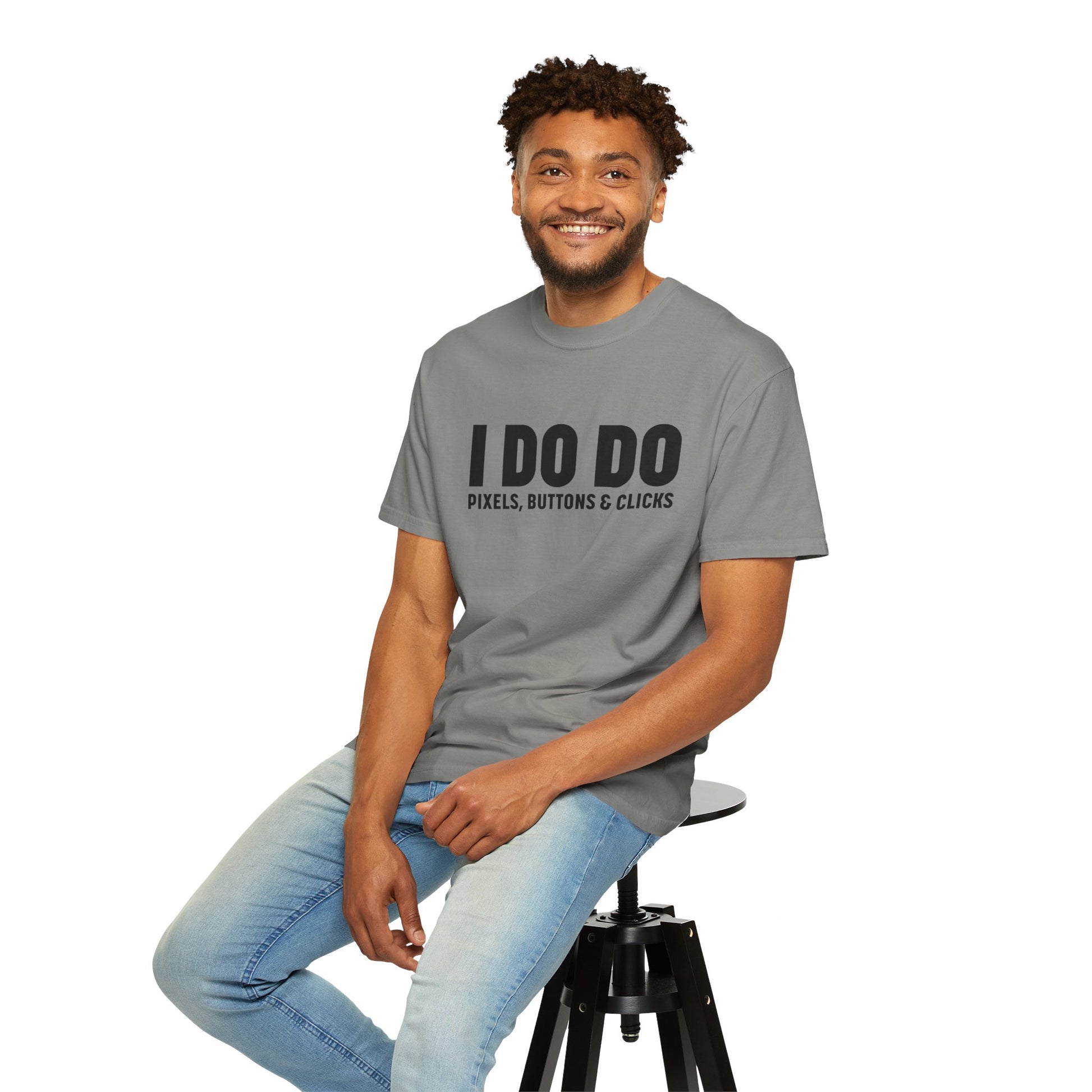 I DO DO PIXELS, BUTTONS, AND CLICKS: Fun Unisex T-shirt for Marketers and Designers