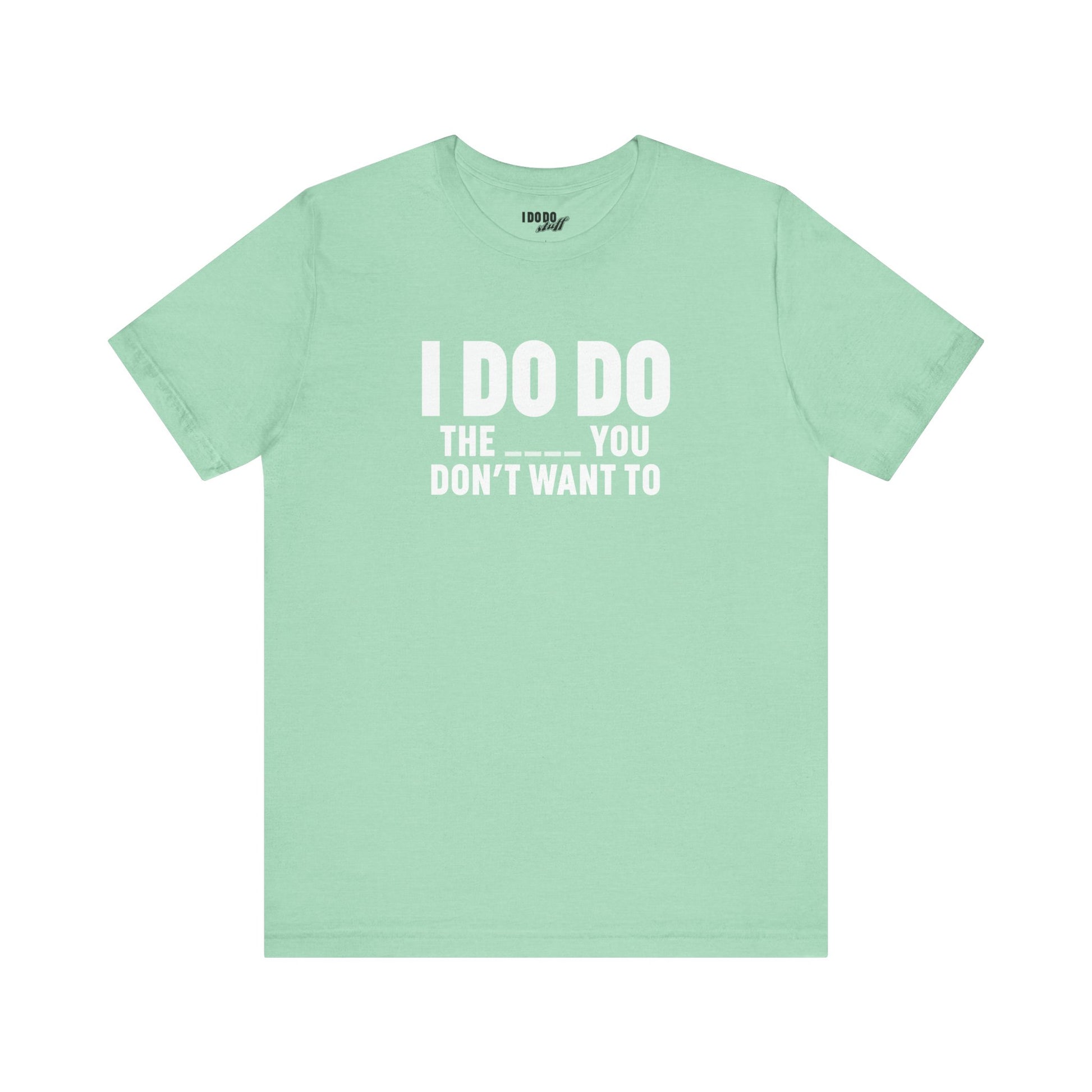 I DO DO THE ____ YOU DON'T WANT TO: Tee for Plumbers, Sceptic, Waste Water