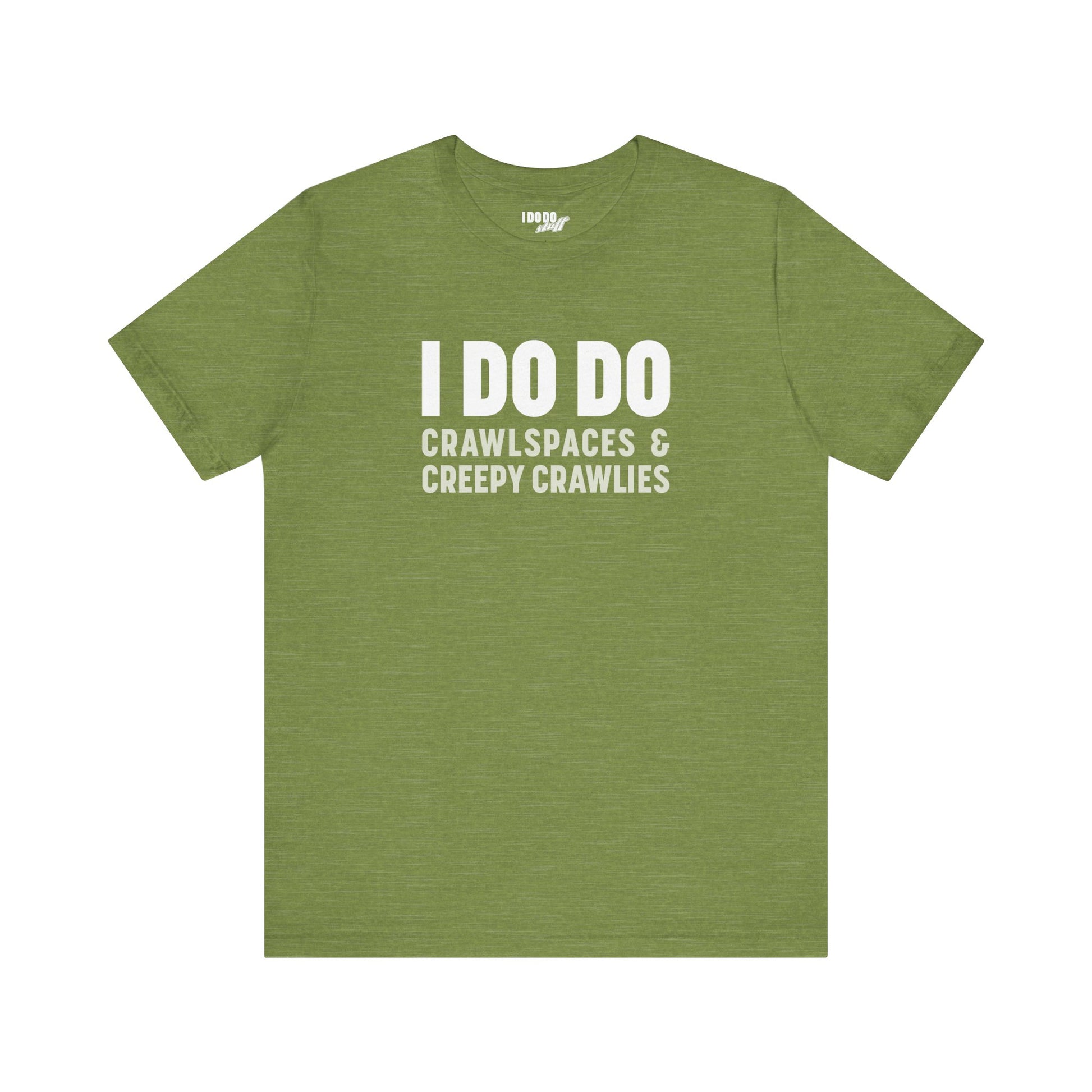 I DO DO CRAWLSPACES AND CREEPY CRAWLERS: Tee for Pest Control Professionals