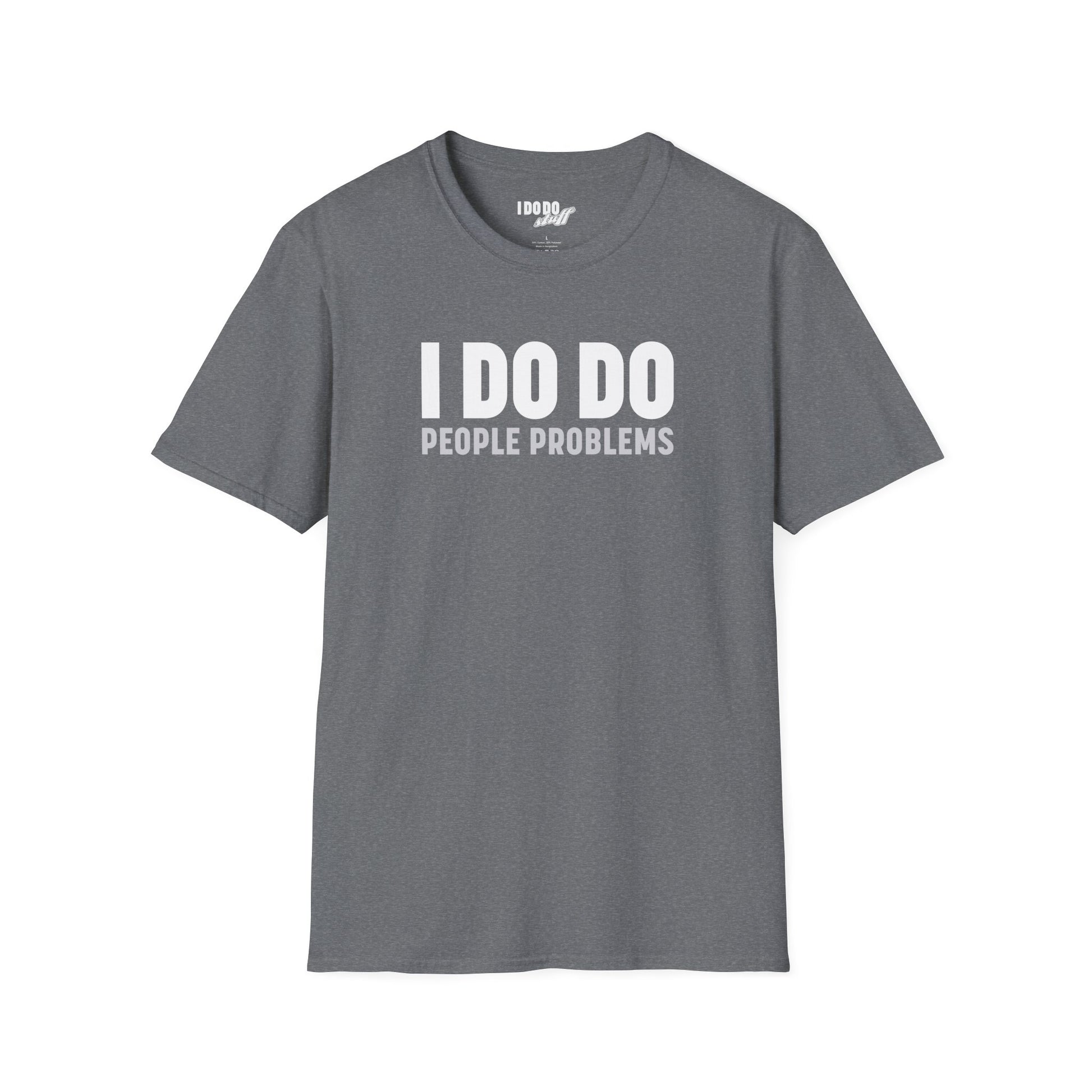 I DO DO PEOPLE PROBLEMS: Unisex Softstyle T-Shirt for Human Resource Professionals, Therapists