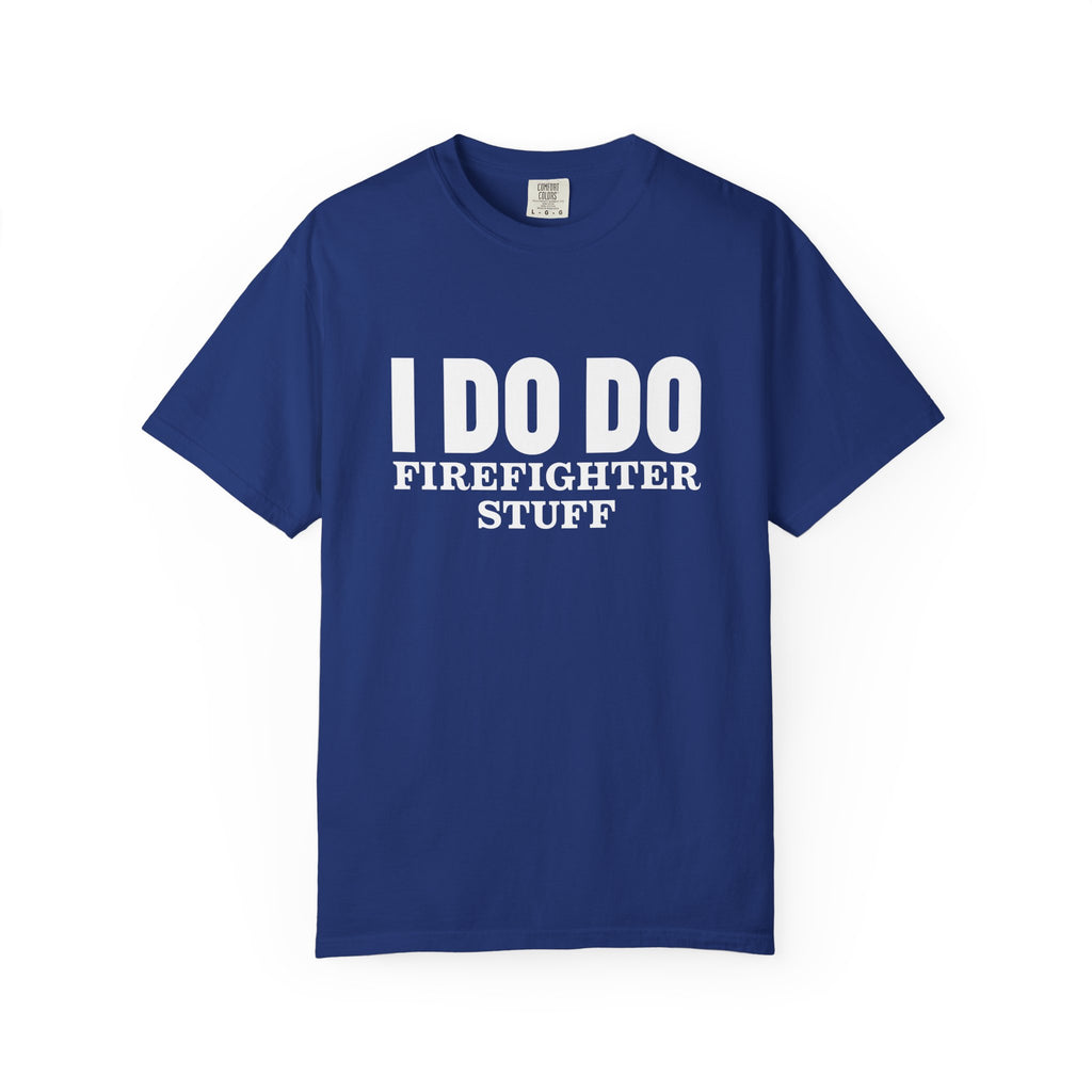 I DO DO FIREFIGHTER STUFF:  T-Shirt, Funny Firefighter Tee, Unisex Casual Top, Gift for Firefighters, Firefighter Appreciation Shirt