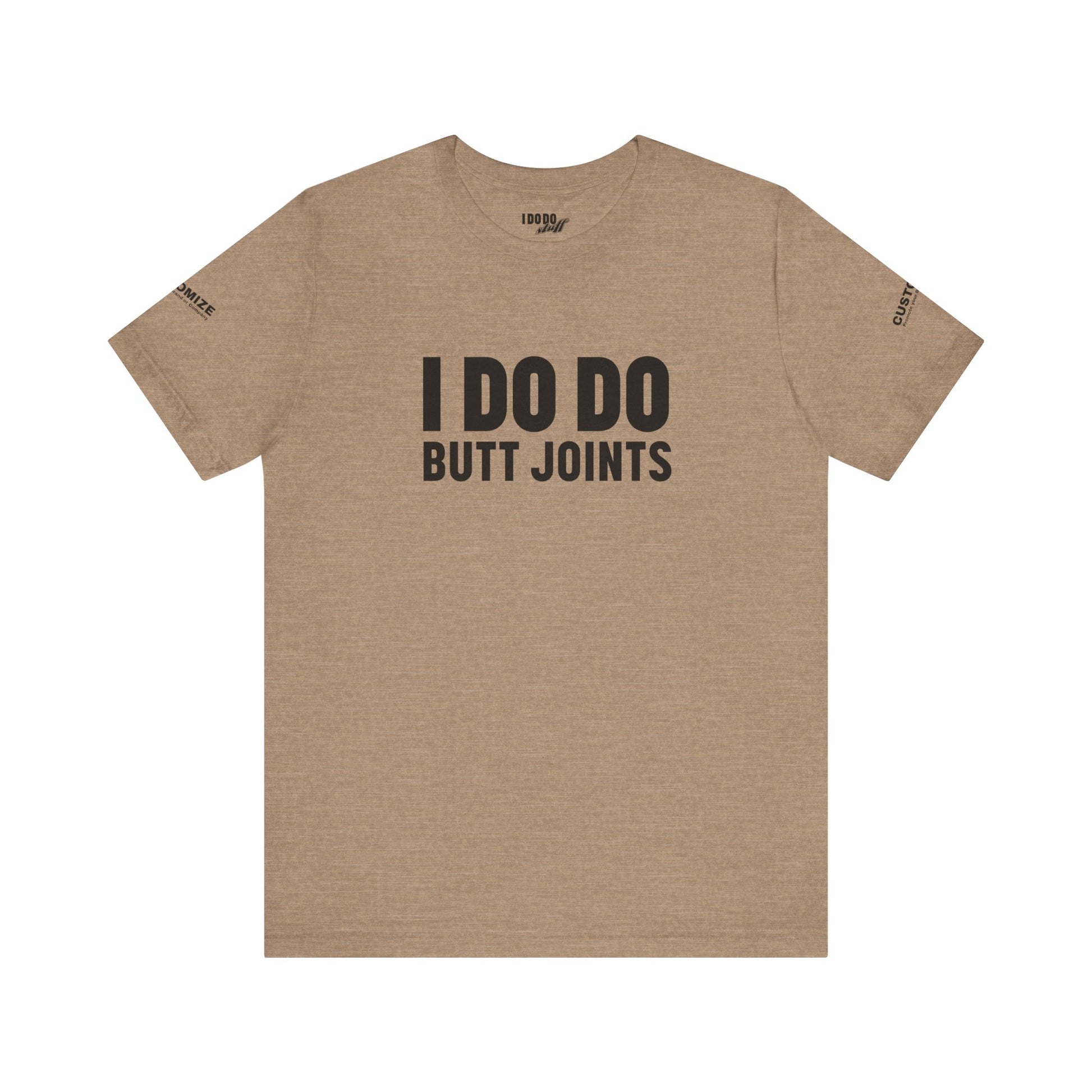 I DO DO BUTT JOINTS: Unisex T-Shirt for Welders Electricians Engineers
