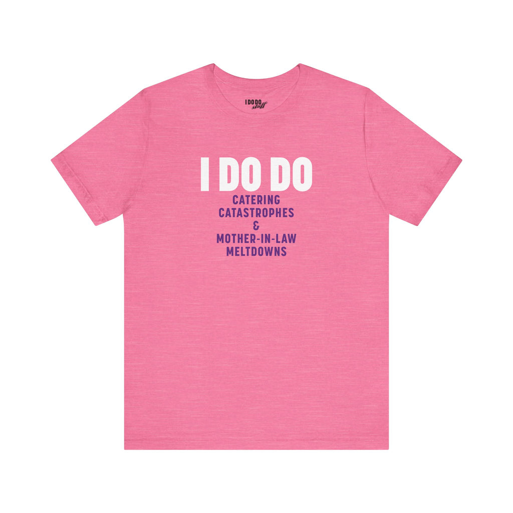 I DO DO CATERING CATASTROPHES & MOTHER-IN-LAW MELTDOWNS: Tee for Wedding Planners