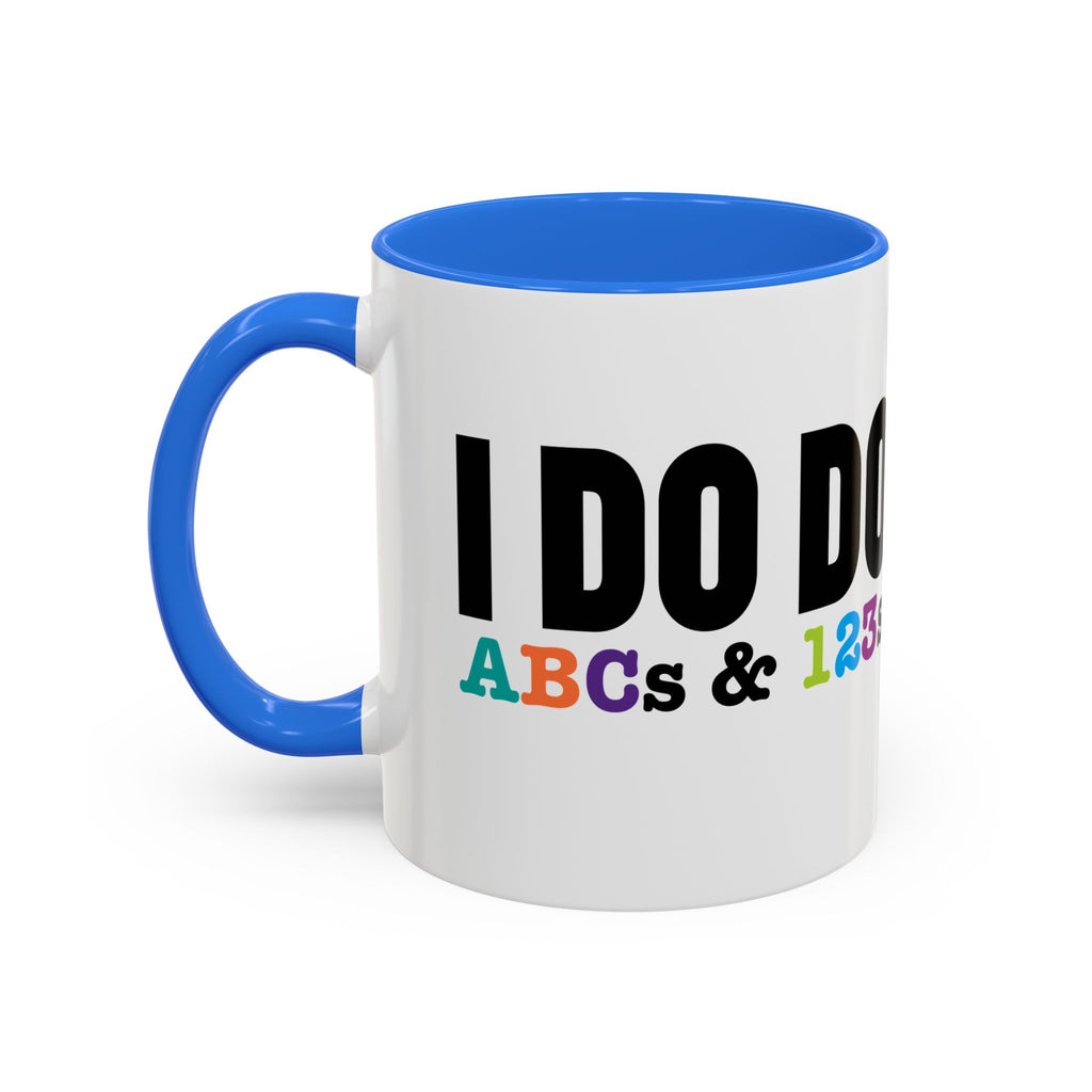 I DO DO ABCs and 123s: Colorful Mugs (11oz, 15oz) for teachers, tutors, and educators