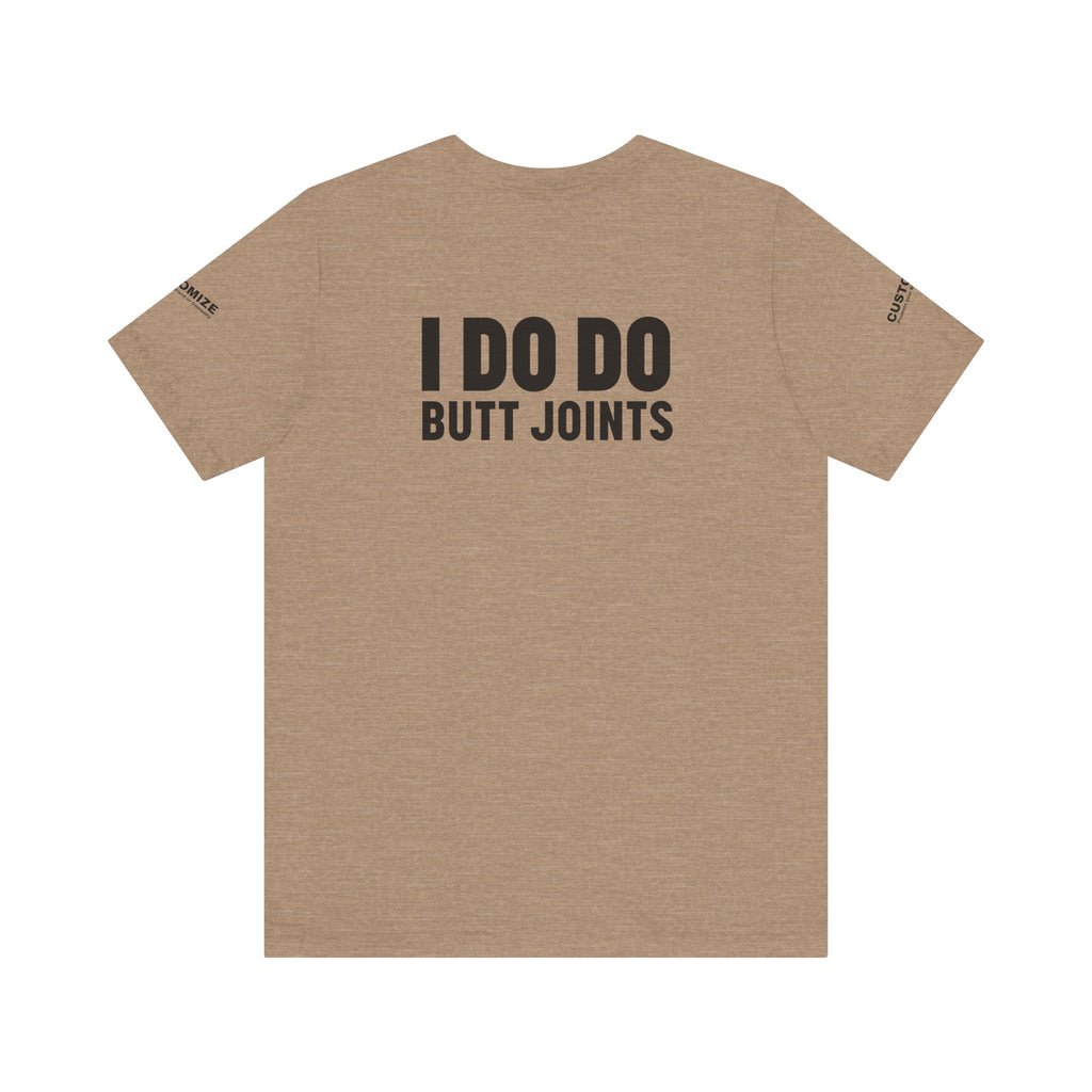 I DO DO BUTT JOINTS: Unisex T-Shirt for Welders Electricians Engineers