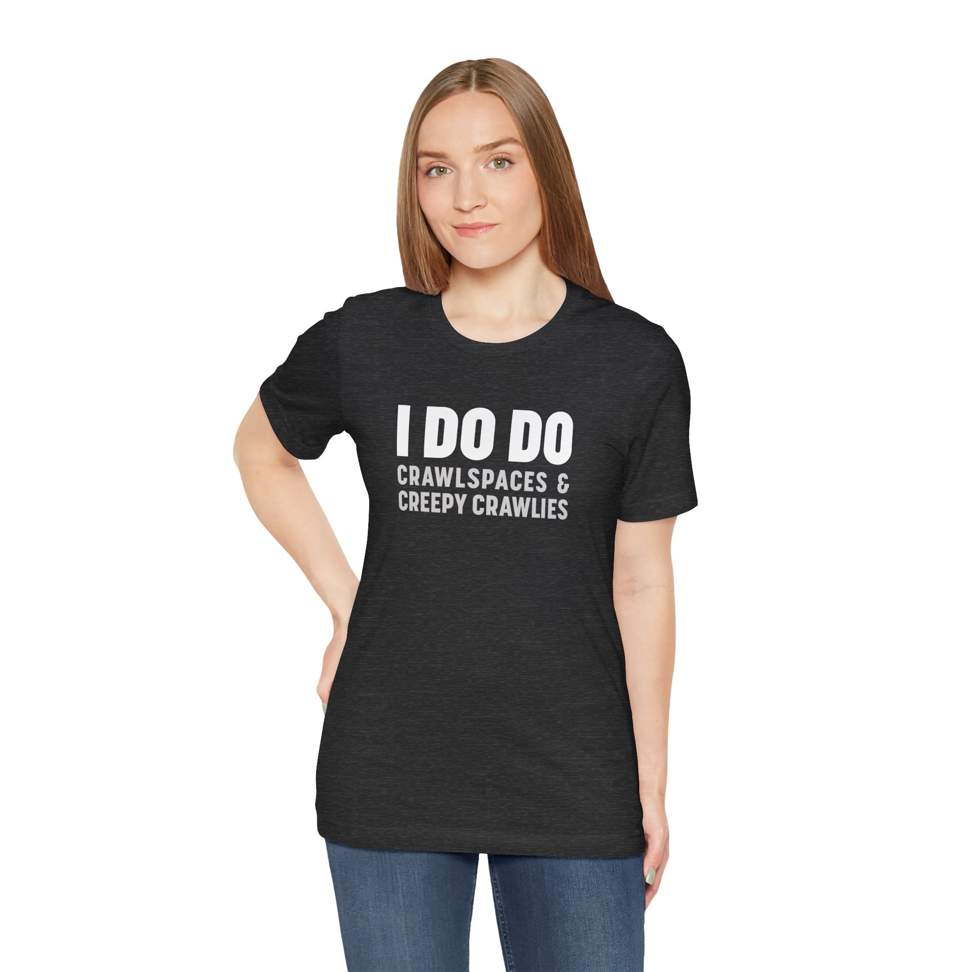 I DO DO CRAWLSPACES AND CREEPY CRAWLERS: Tee for Pest Control Professionals