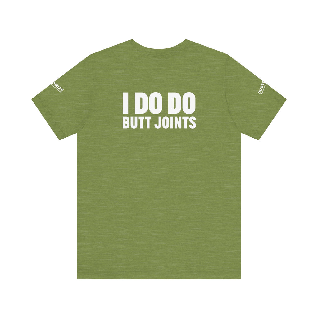 I DO DO BUTT JOINTS: Unisex T-Shirt for Welders Electricians Engineers