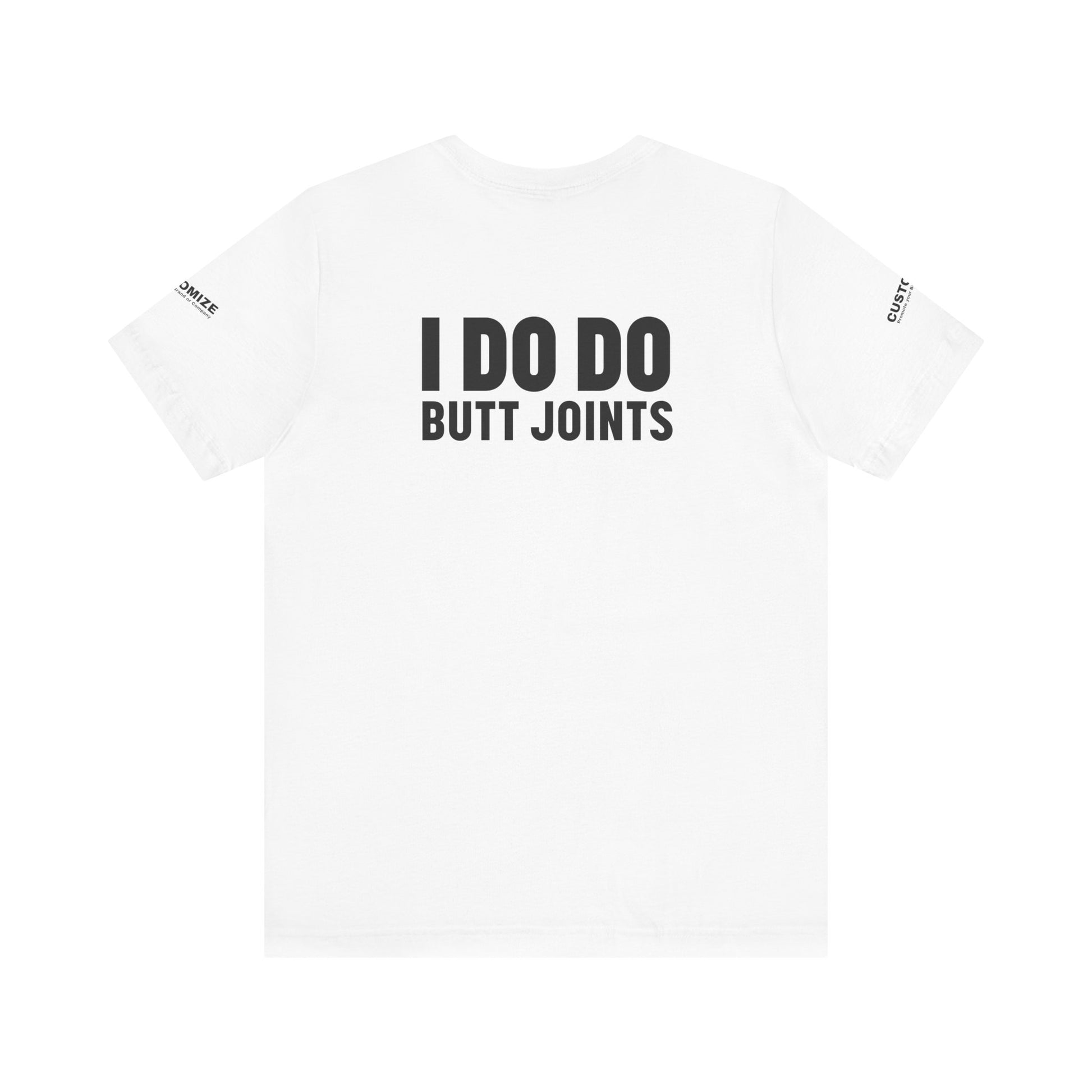 I DO DO BUTT JOINTS: Unisex T-Shirt for Welders Electricians Engineers