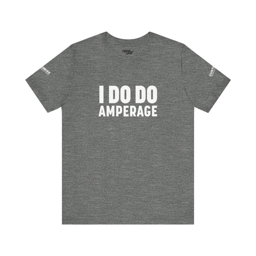 I DO DO AMPERAGE: Unisex Garment-Dyed T-shirt for Welders Electricians Engineers