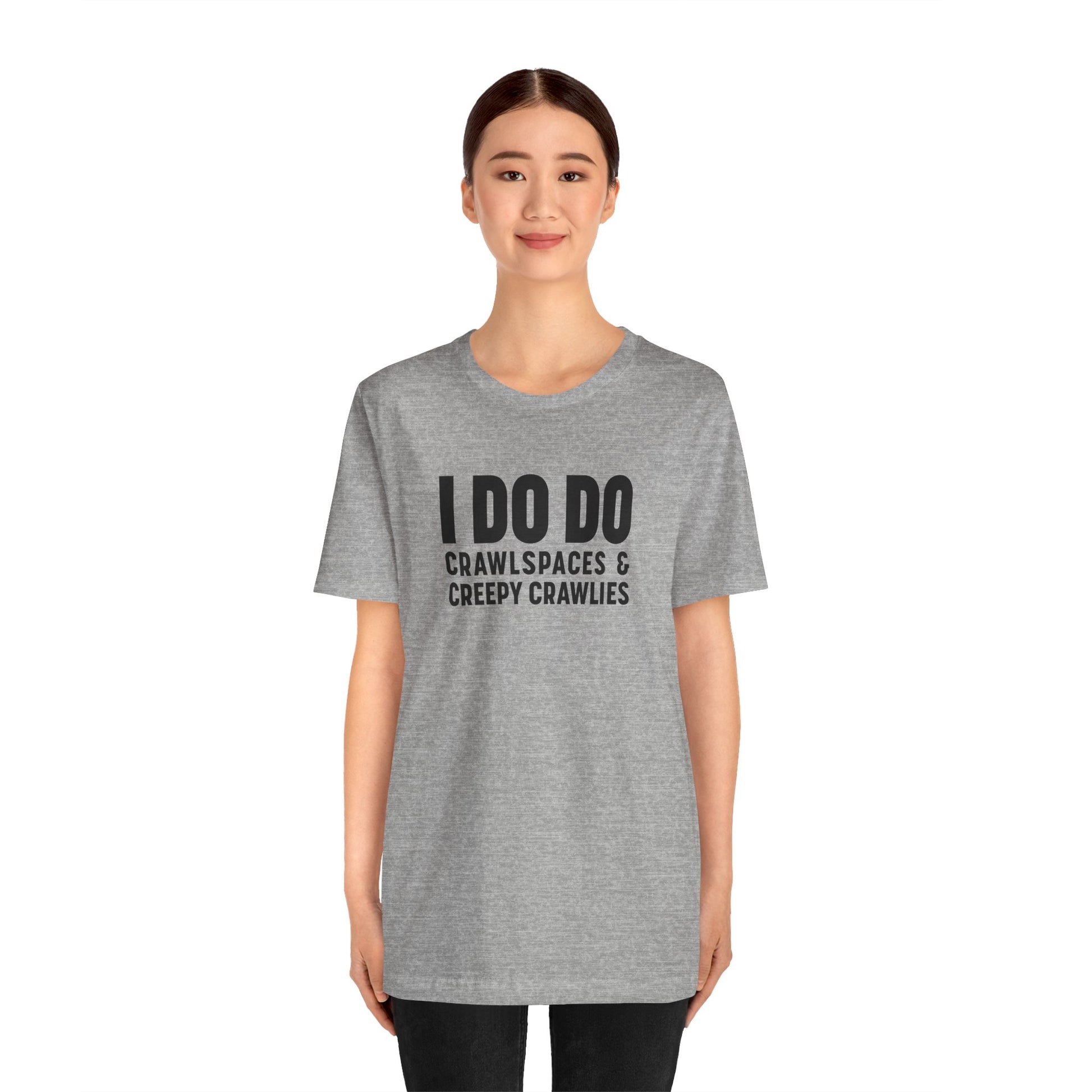 I DO DO CRAWLSPACES AND CREEPY CRAWLERS: Tee for Pest Control Professionals