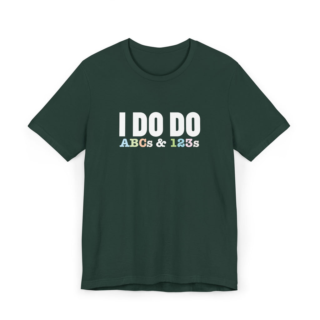 I Do Do ABCs & 123s: Unisex T-Shirt, Fun Tee, Teachers, Tutors and Educators, Back to School Apparel