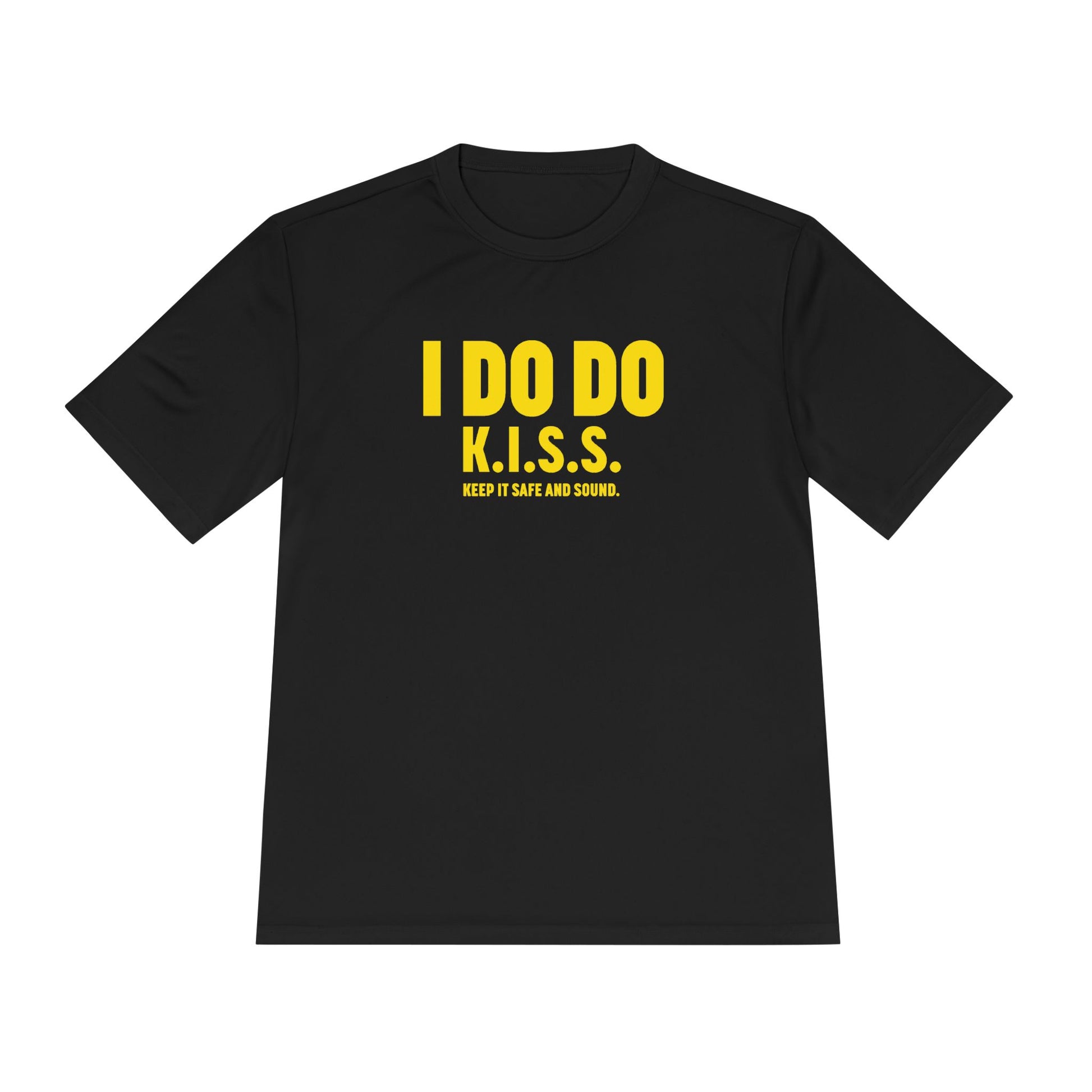 I DO DO K.I.S.S. KEEP IT SAFE AND SOUND: Moisture Wicking Tee, Unisex Athletic Shirt