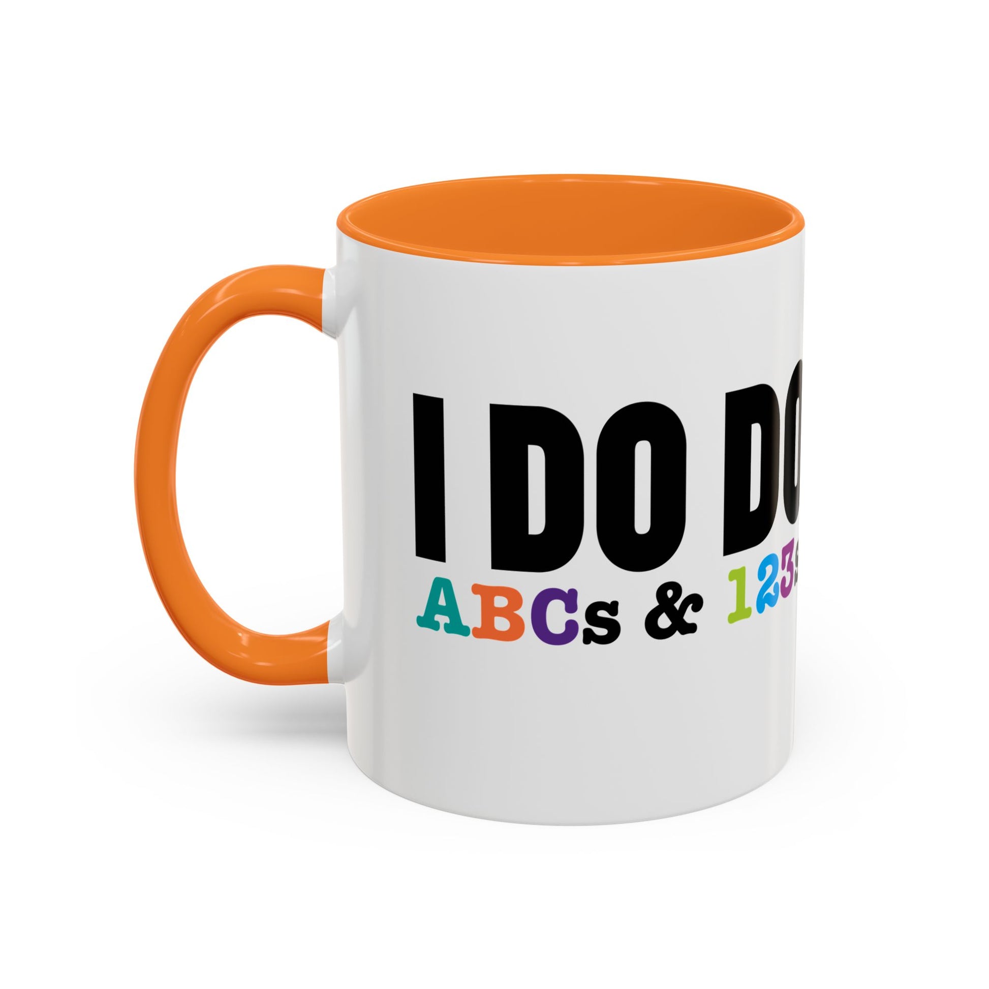 I DO DO ABCs and 123s: Colorful Mugs (11oz, 15oz) for teachers, tutors, and educators